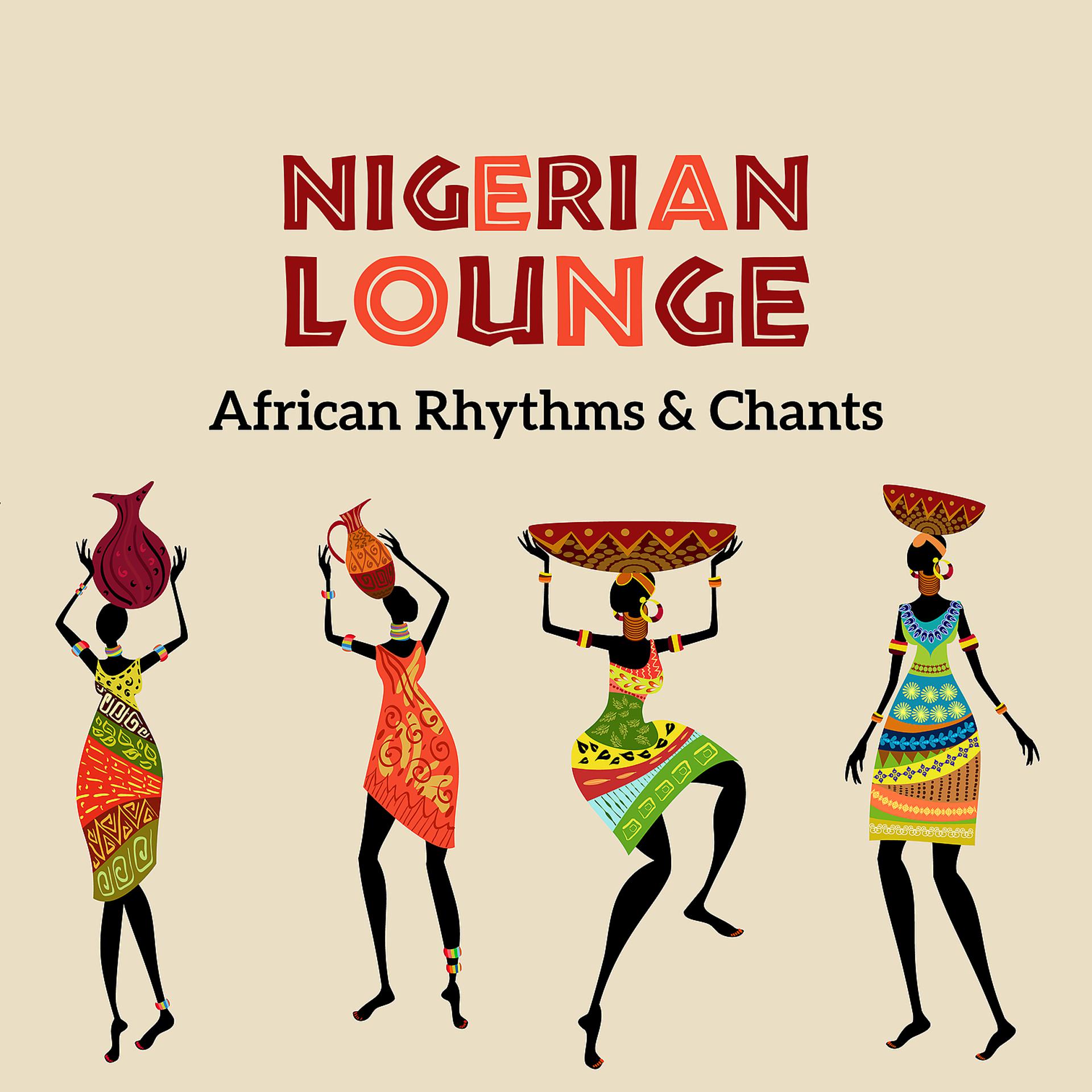 Постер альбома Nigerian Lounge: African Rhythms & Chants, Tribal Drums, Ritual Prayer Songs