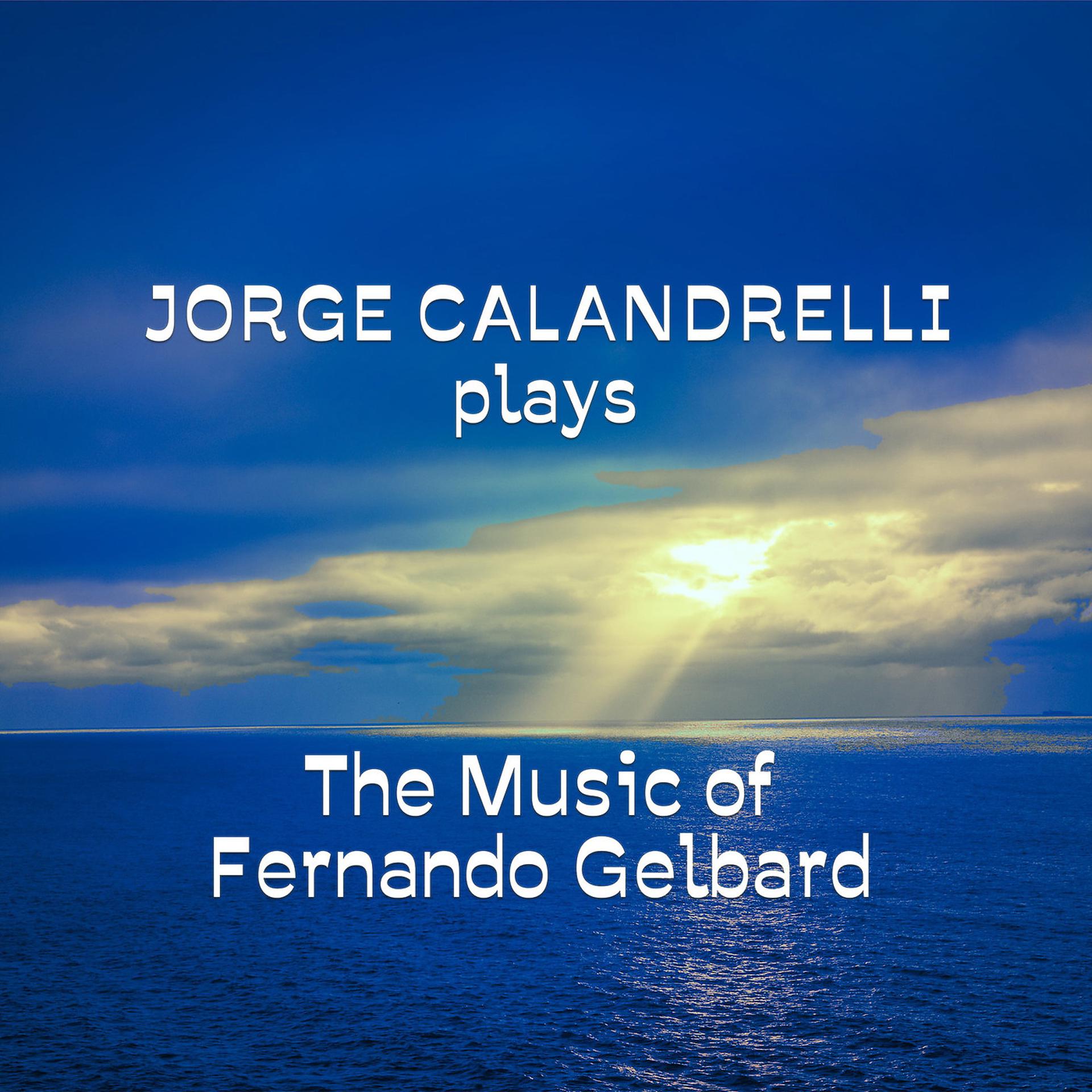 Постер альбома Jorge Calandrelli Plays the Music of Fernando Gelbard