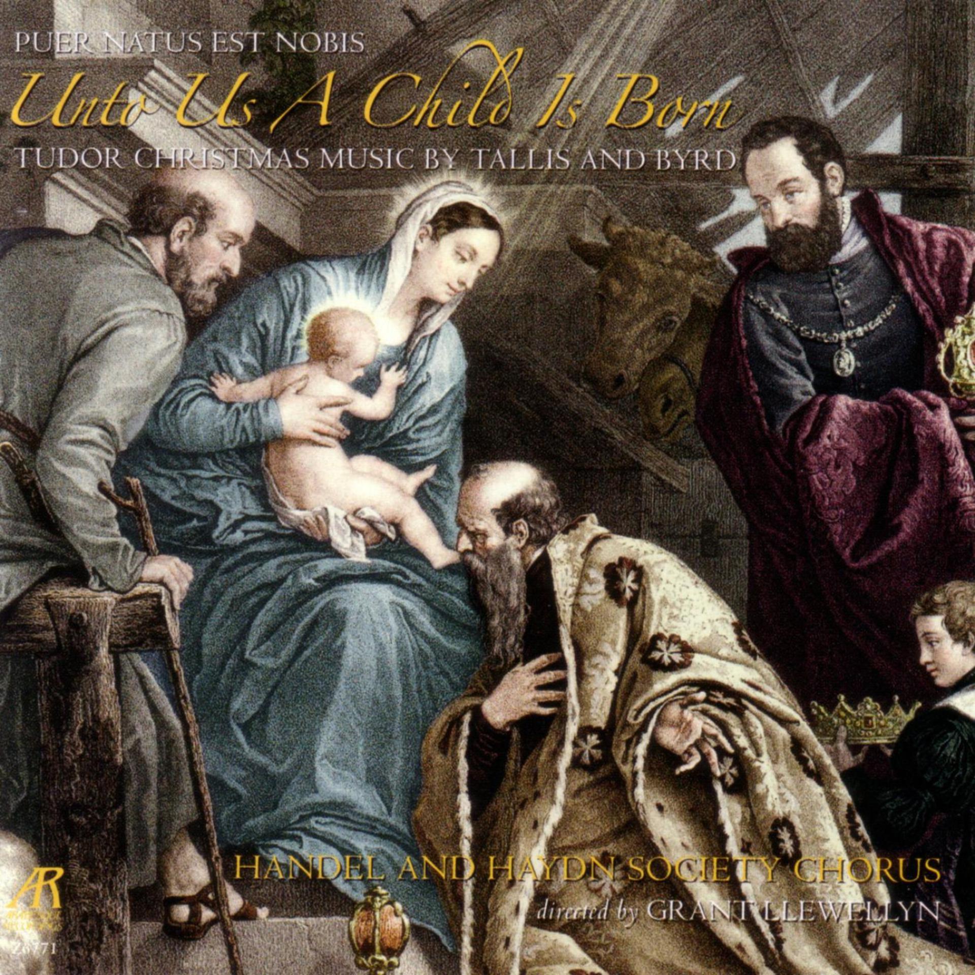 Постер альбома Unto Us A Child Is Born - Puer Natus Est Nobis - Tudor Christmas Music By Tallis And Byrd
