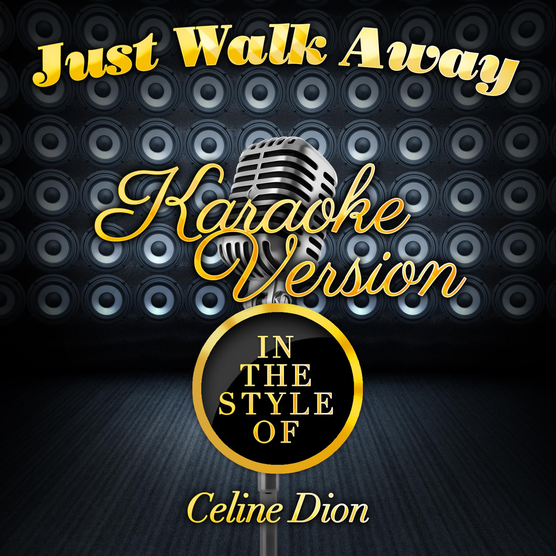 Постер альбома Just Walk Away (In the Style of Celine Dion) [Karaoke Version] - Single