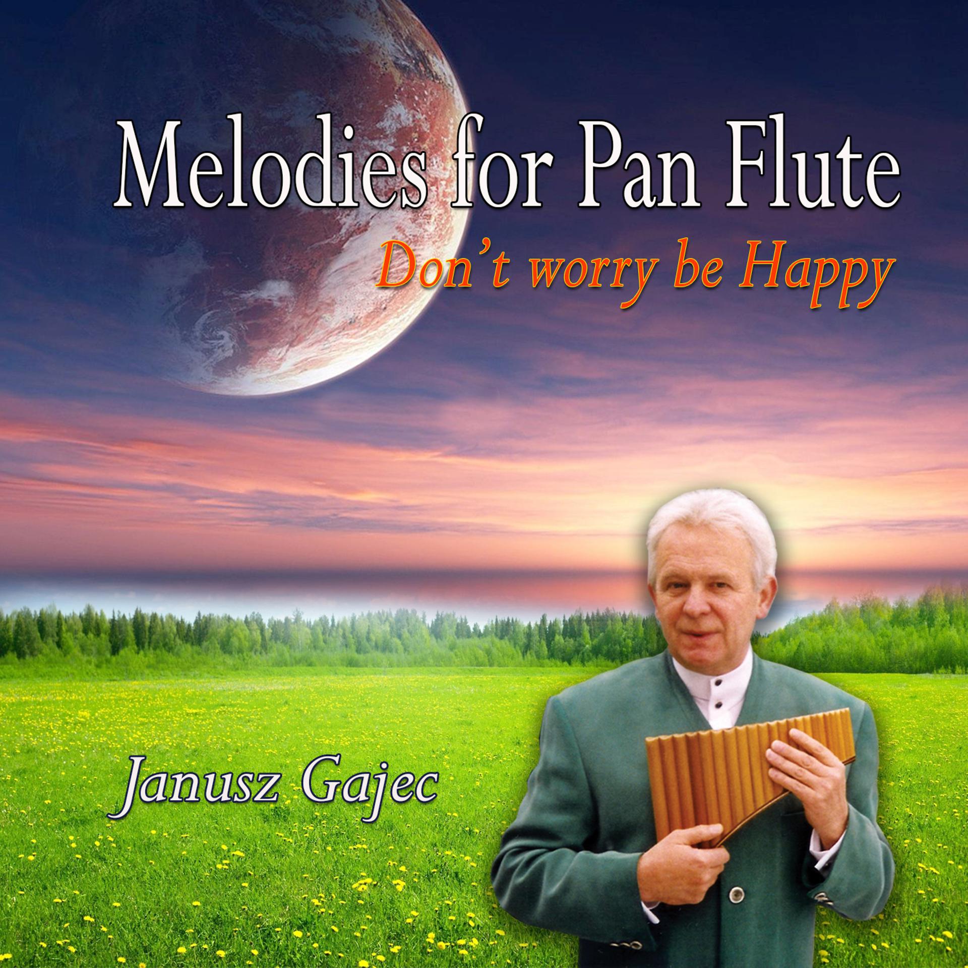 Постер альбома Melodies For Pan Flute - Don't Worry Be Happy