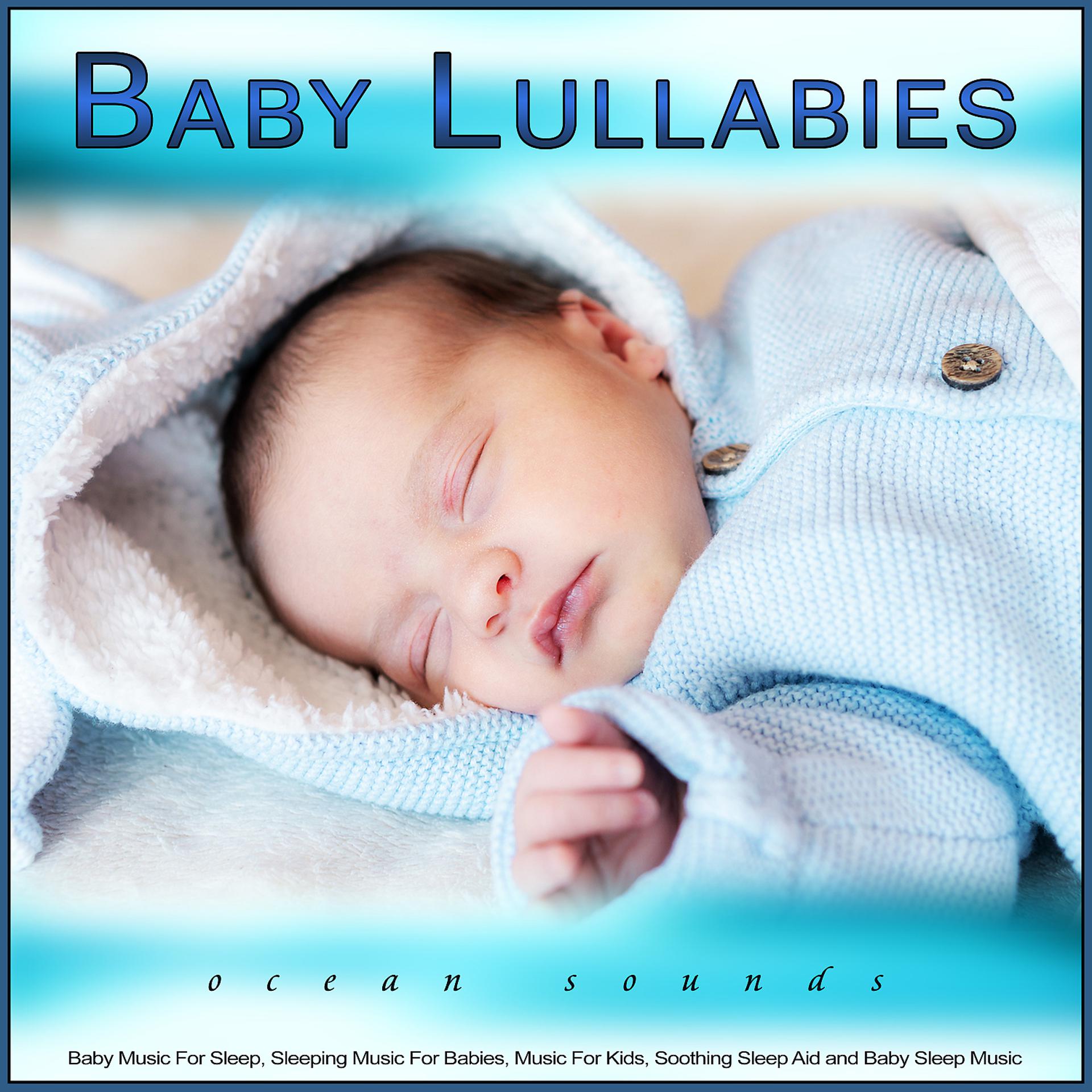 Постер альбома Baby Lullabies: Baby Music and Ocean Waves For Sleep, Sleeping Music For Babies, Music For Kids, Soothing Sleep Aid and Baby Sleep Music