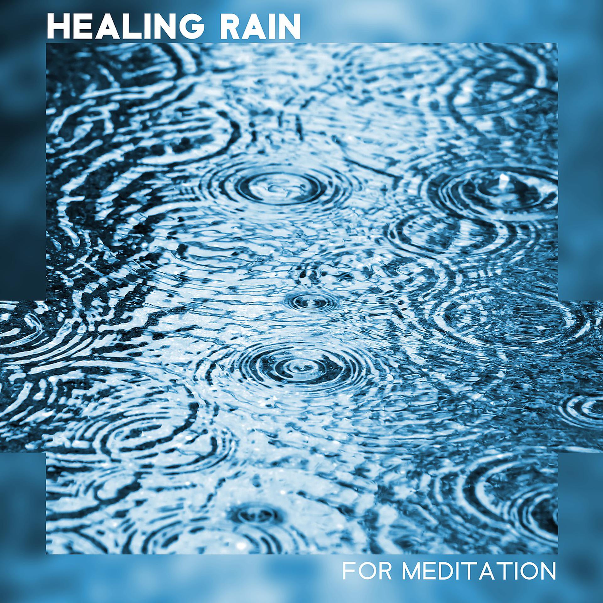 Постер альбома Healing Rain for Meditation - Beautiful Time for Pure Relaxation and Mind Clean