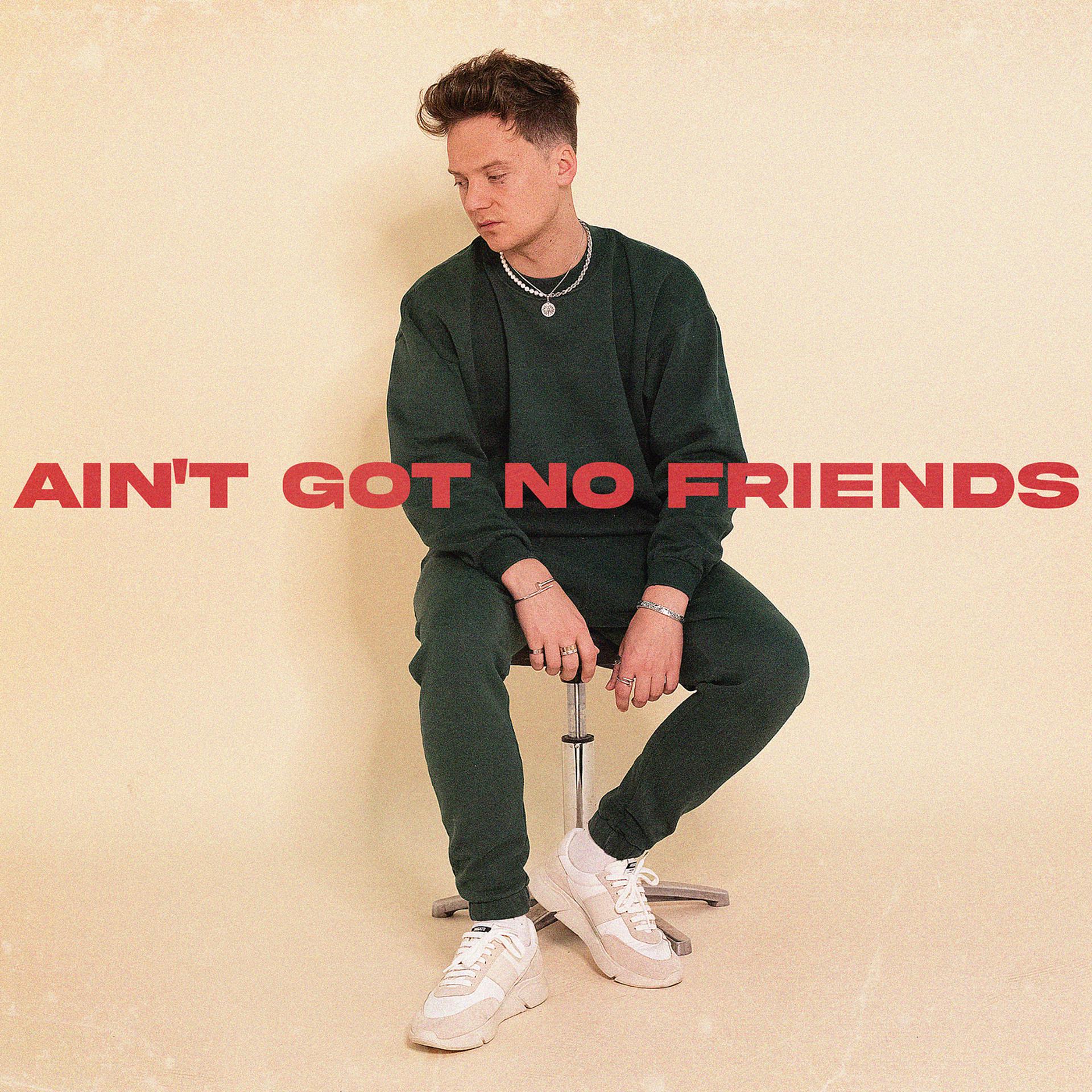 Постер альбома Ain't Got No Friends