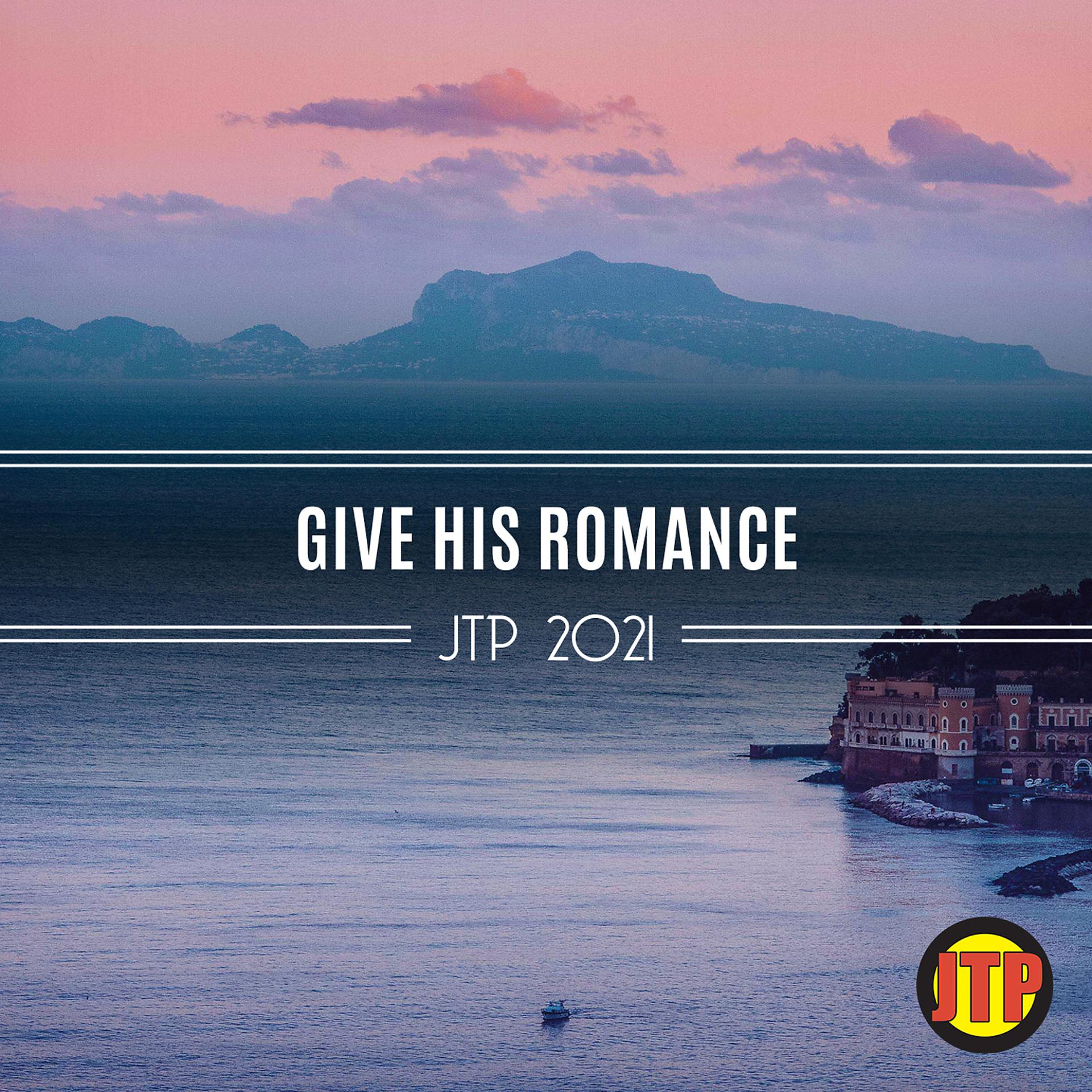 Постер альбома Give His Romance Jtp 2021