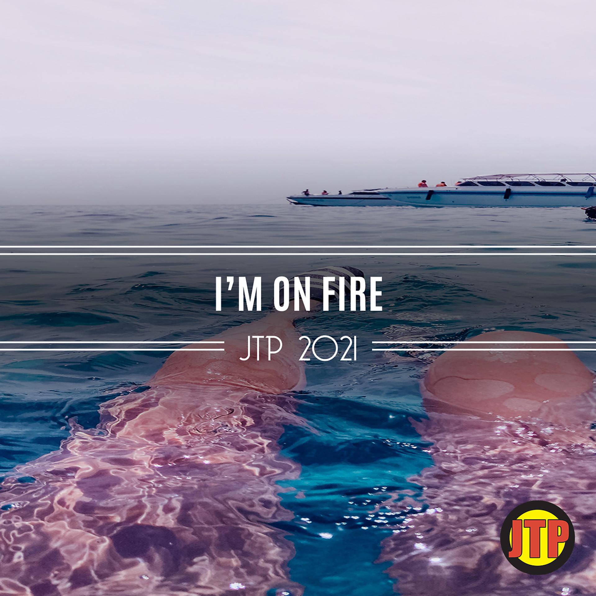 Постер альбома I'm On Fire Jtp 2021
