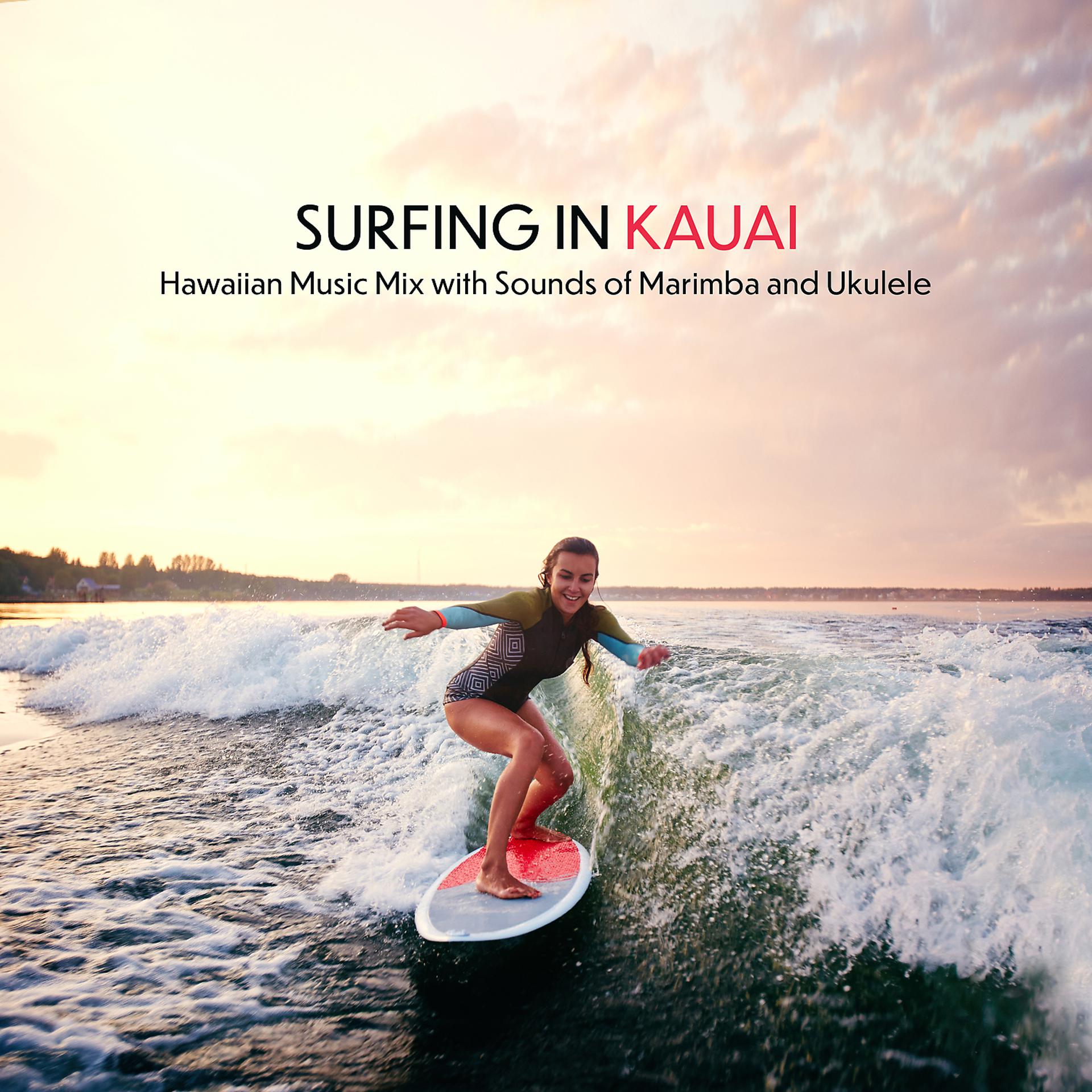 Постер альбома Surfing in Kauai – Hawaiian Music Mix with Sounds of Marimba and Ukulele
