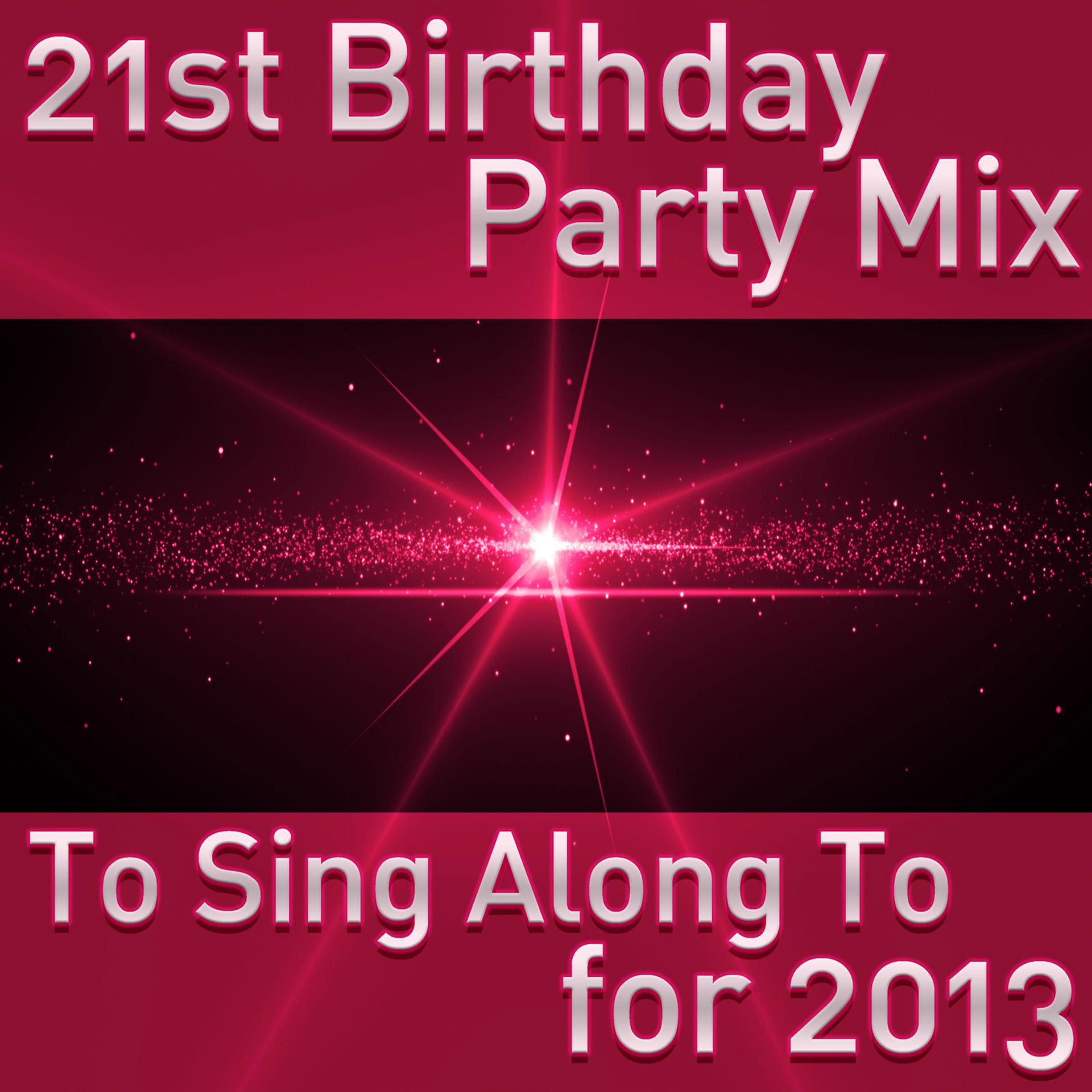 Постер альбома 21st Birthday Party Mix to Sing Along to for 2013