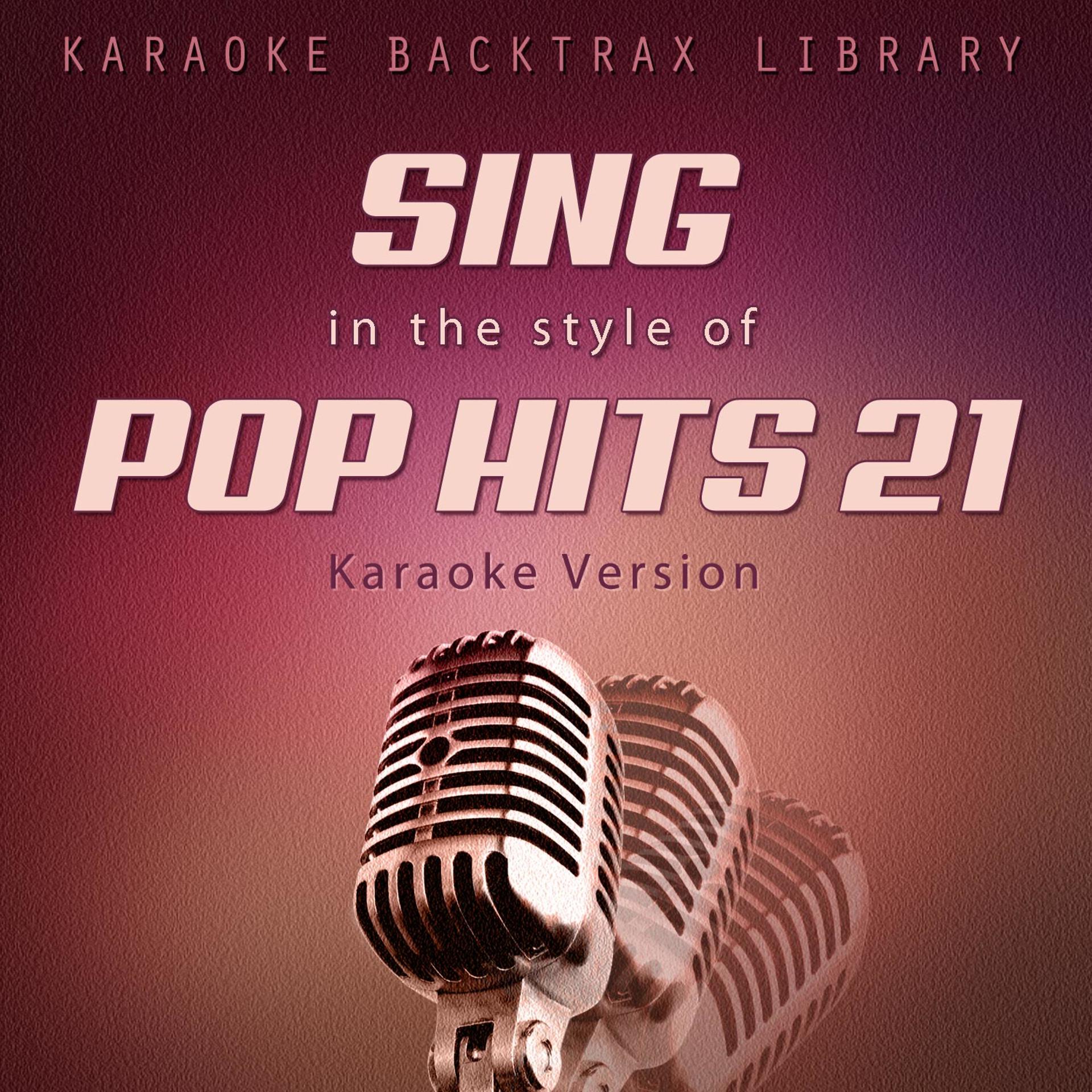 Постер альбома Sing in the Style of Pop Hits 21 (Karaoke Version)