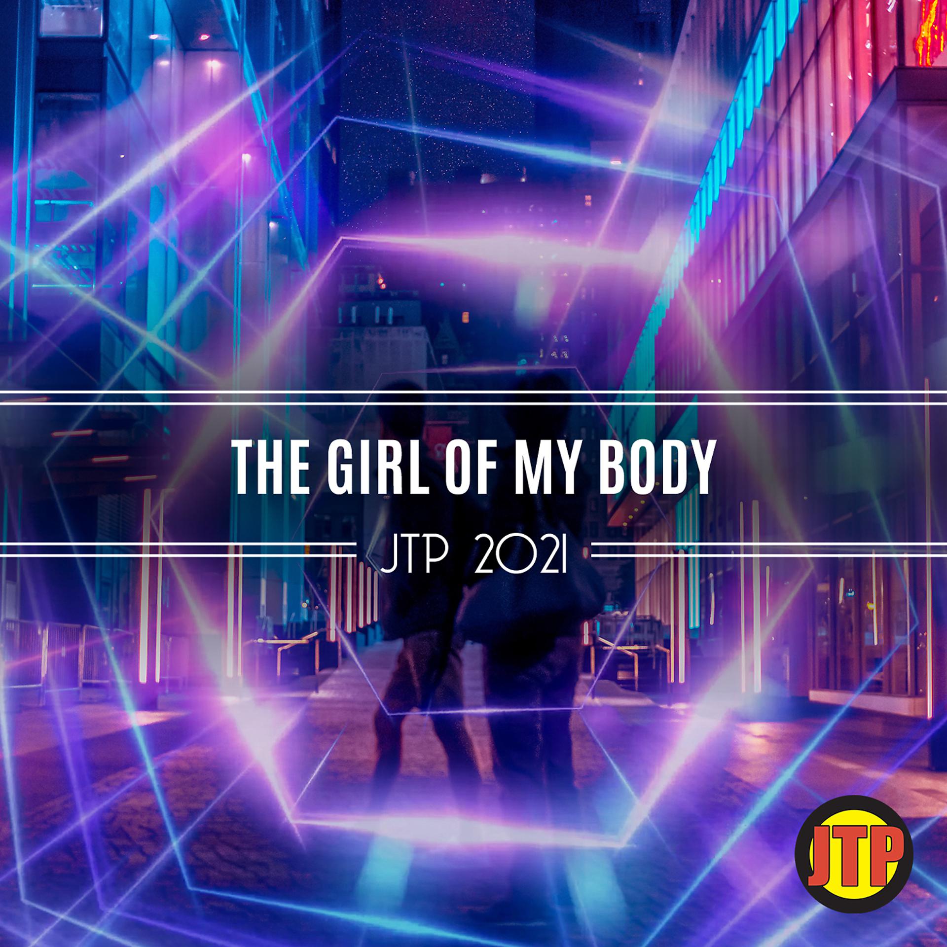 Постер альбома The Girl Of My Body Jtp 2021