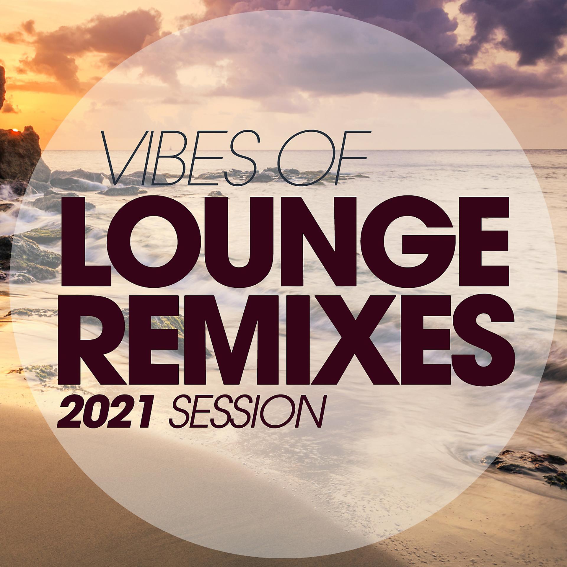 Постер альбома Vibes Of Lounge Remixes 2021 Session