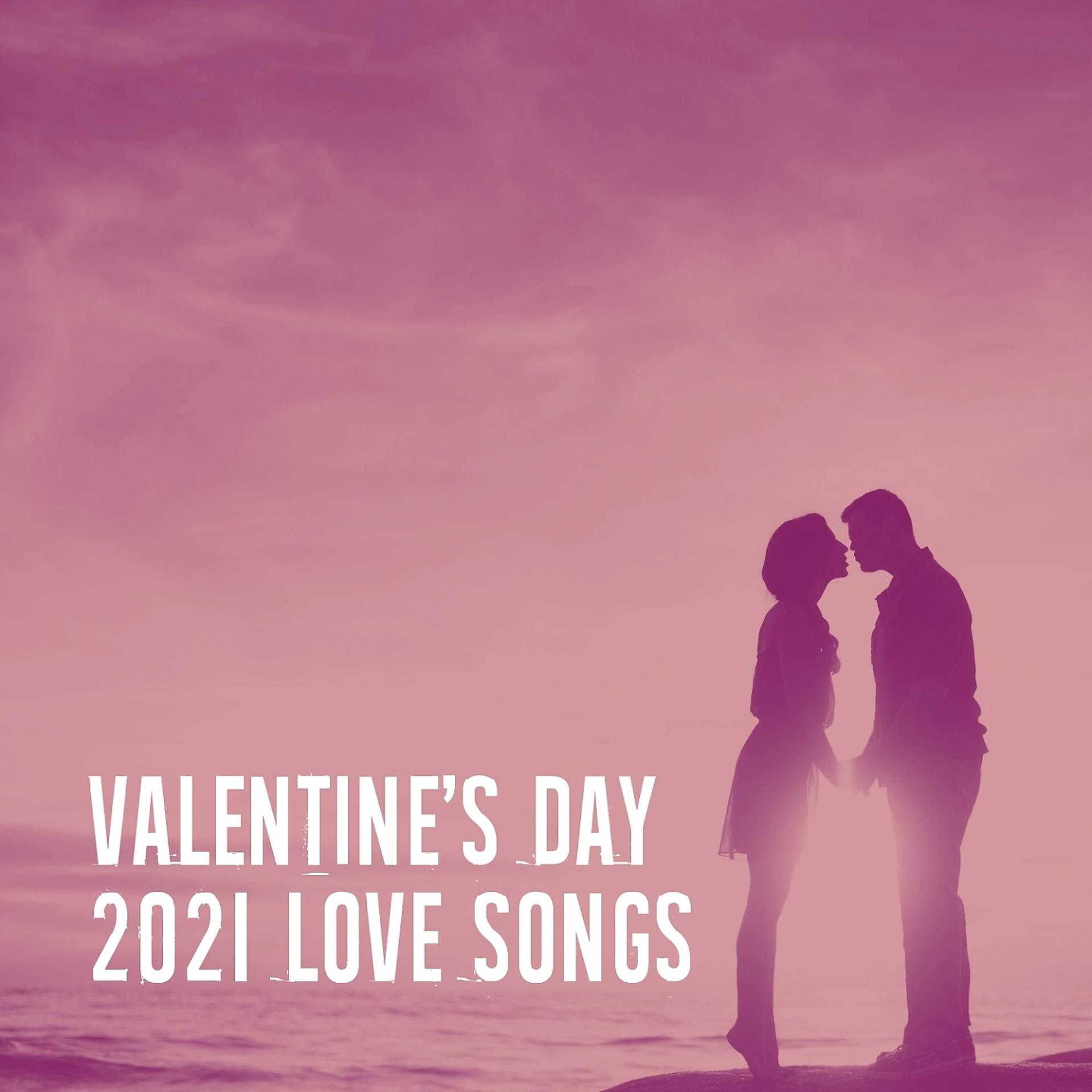 Постер альбома Valentine's Day 2021 Love Songs