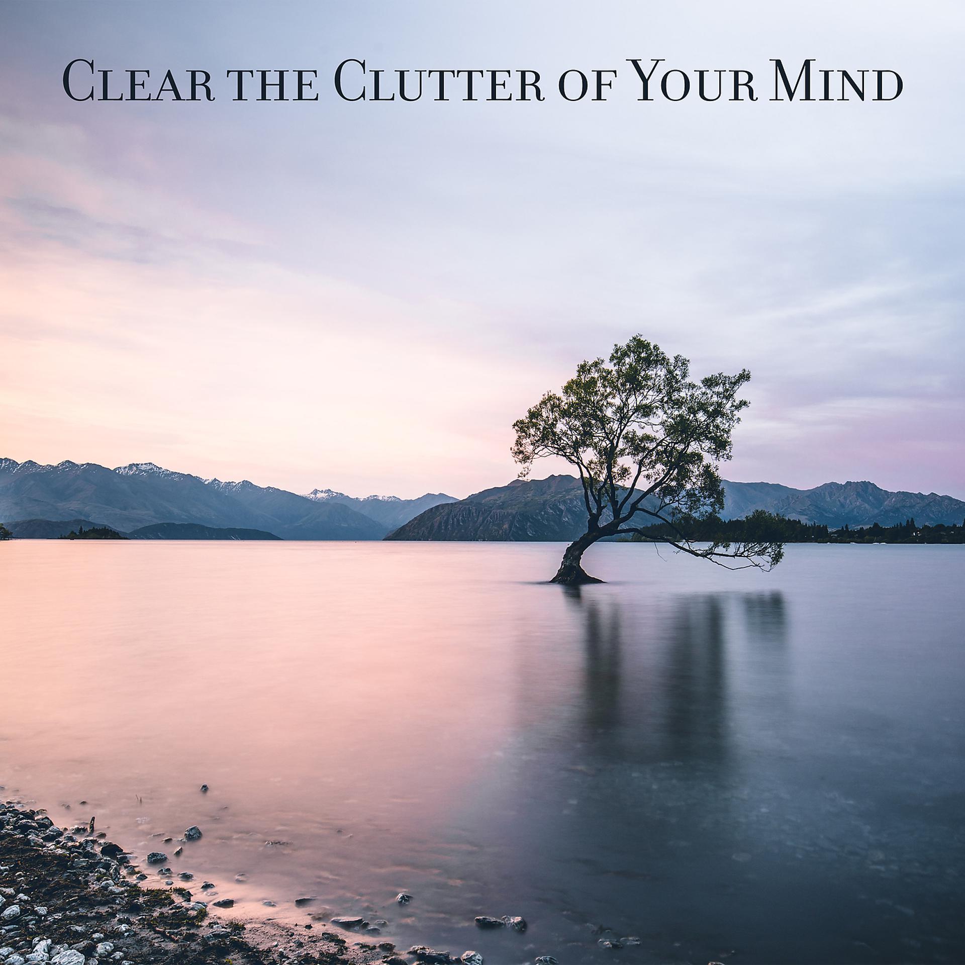 Постер альбома Clear the Clutter of Your Mind - Mindful Movement, Deep Mindfulness Meditation, Relaxing Music