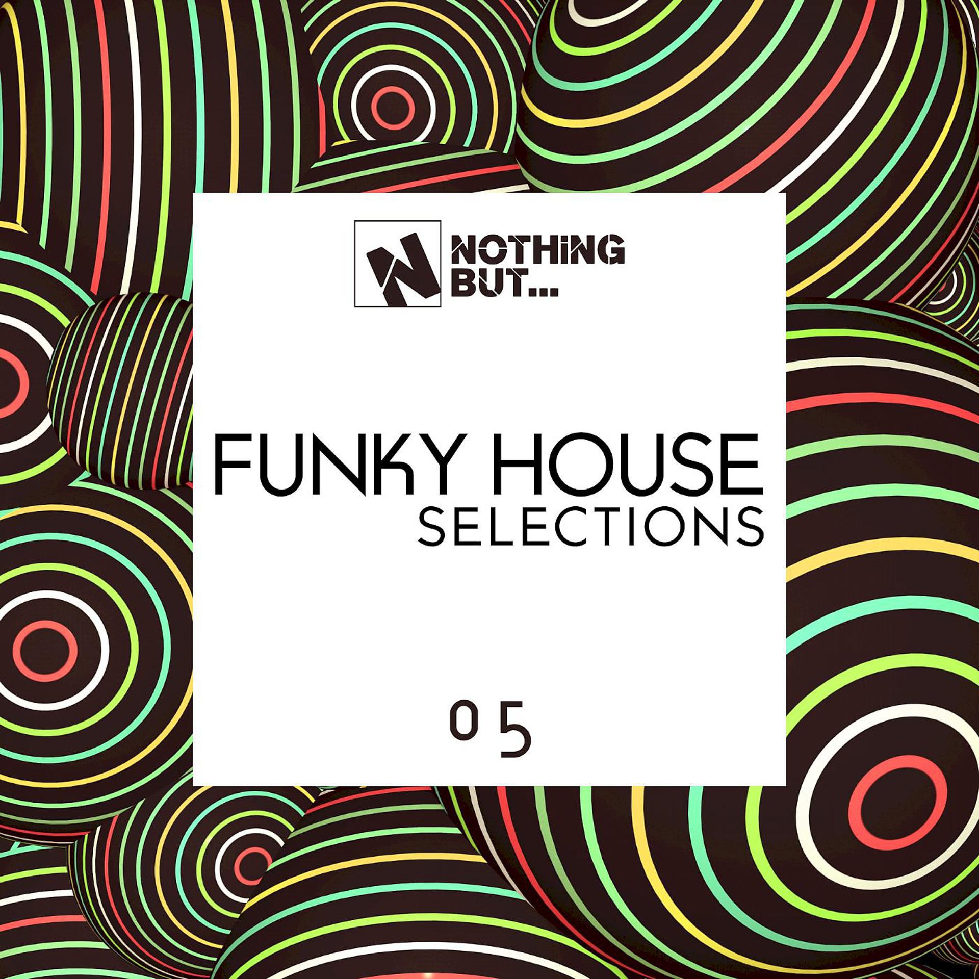 Постер альбома Nothing But... Funky House Selections, Vol. 05
