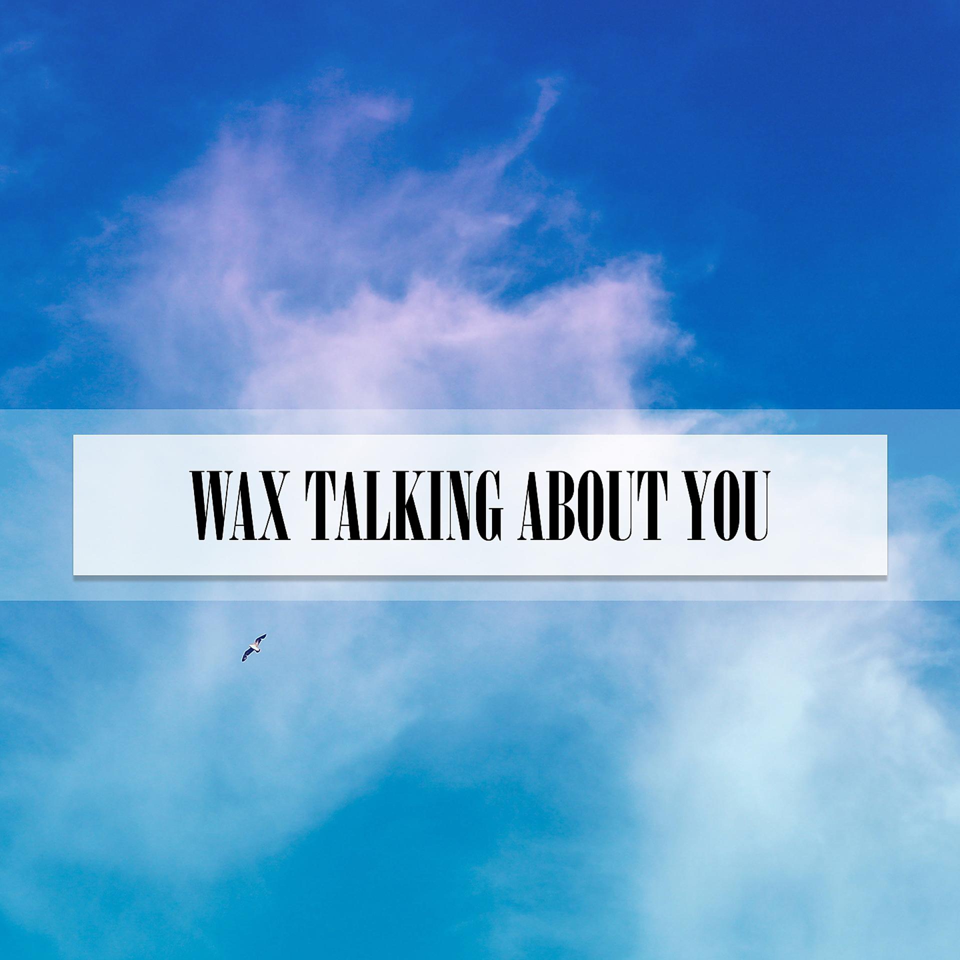 Постер альбома WAX TALKING ABOUT YOU