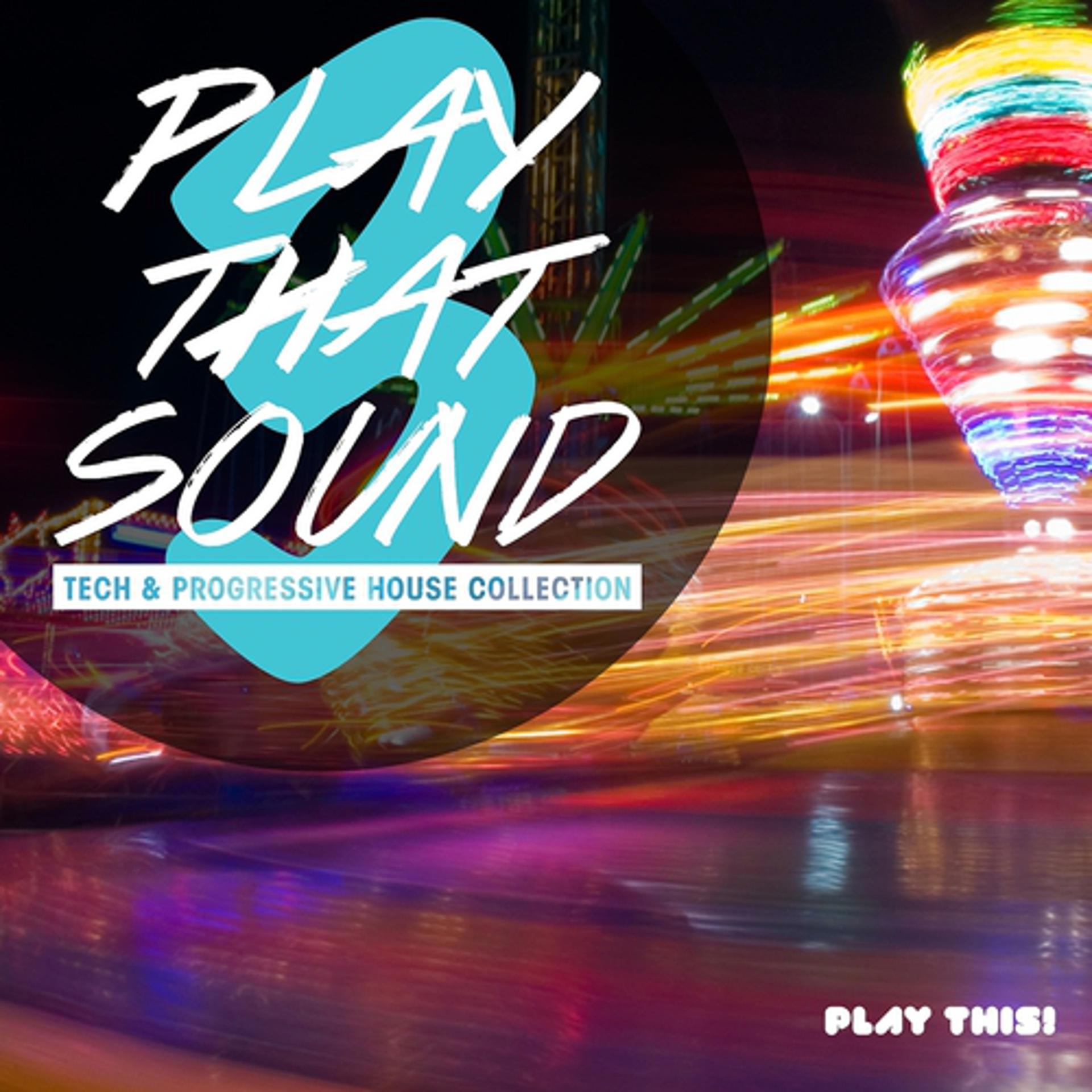 Постер альбома Play That Sound - Tech & Progressive House Collection, Vol. 3