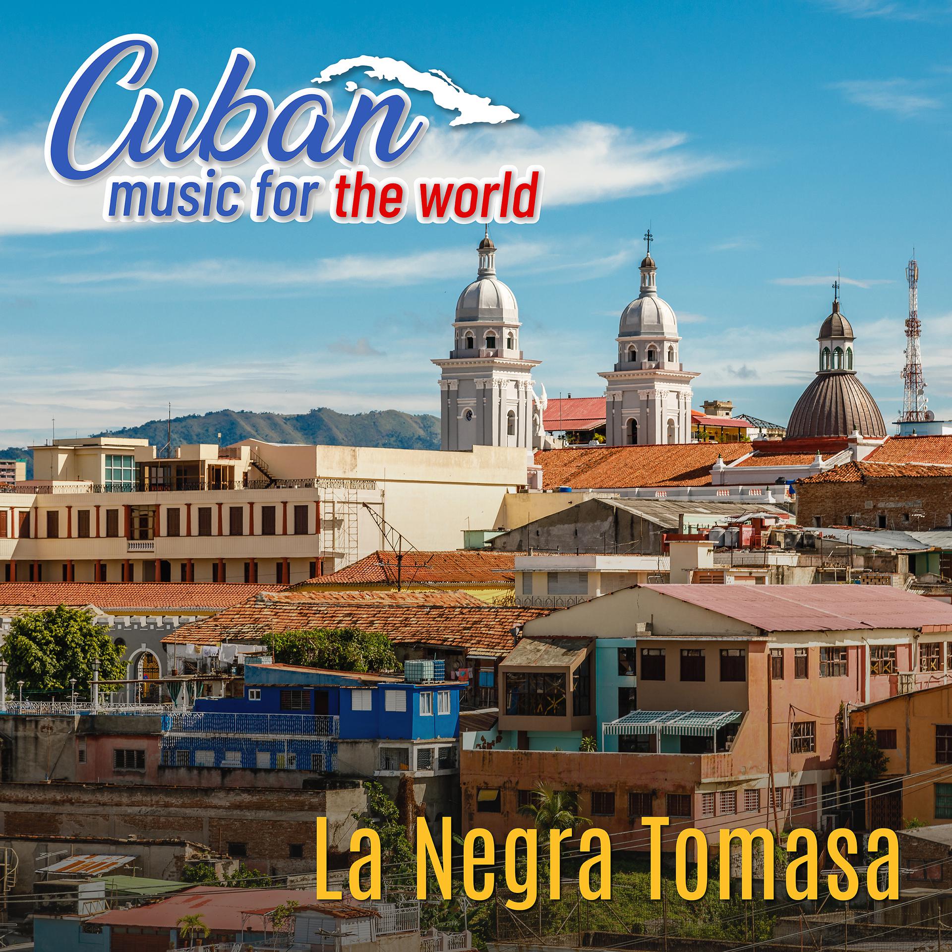 Постер альбома Cuban Music For The World: La Negra Tomasa