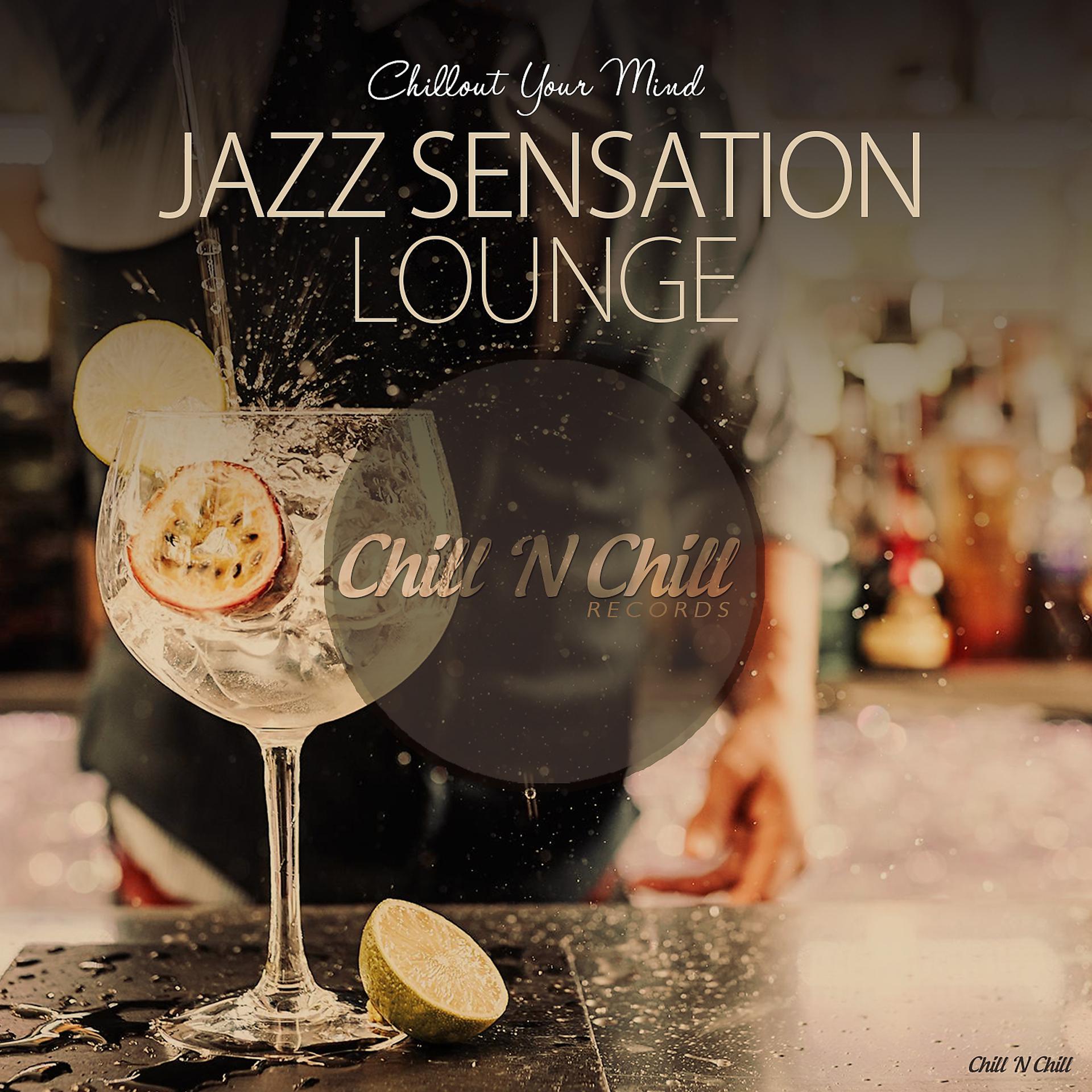 Постер альбома Jazz Sensation Lounge (Chillout Your Mind)