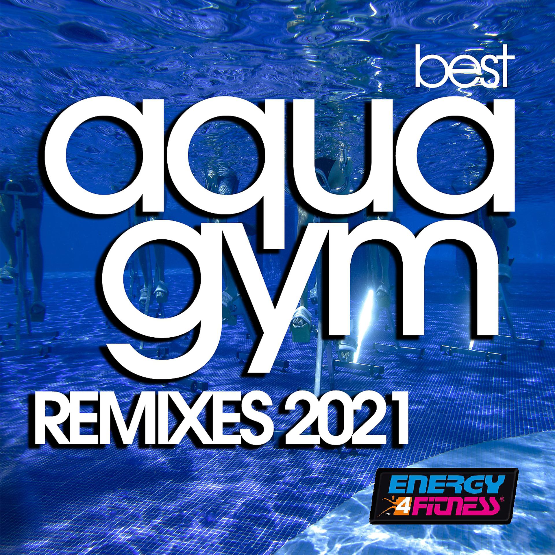 Постер альбома Best Aqua Gym Remixes 2021 128 Bpm / 32 Count