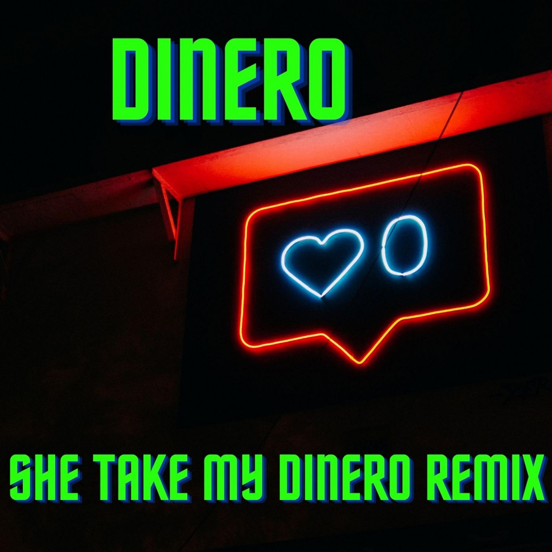 Постер альбома Dinero She Take my Dinero Remix