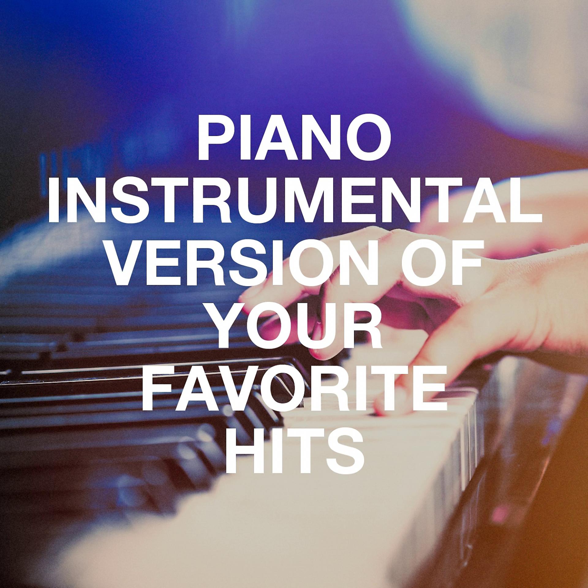 Постер альбома Piano Instrumental Version of Your Favorite Hits