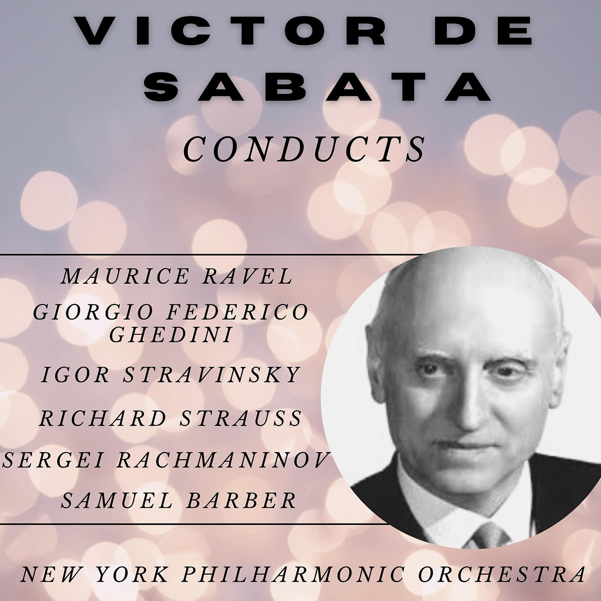 Постер альбома Victor De Sabata Conducts Ravel, Ghedini, Stravinsky, Strauss, Rachmaninov and Barber