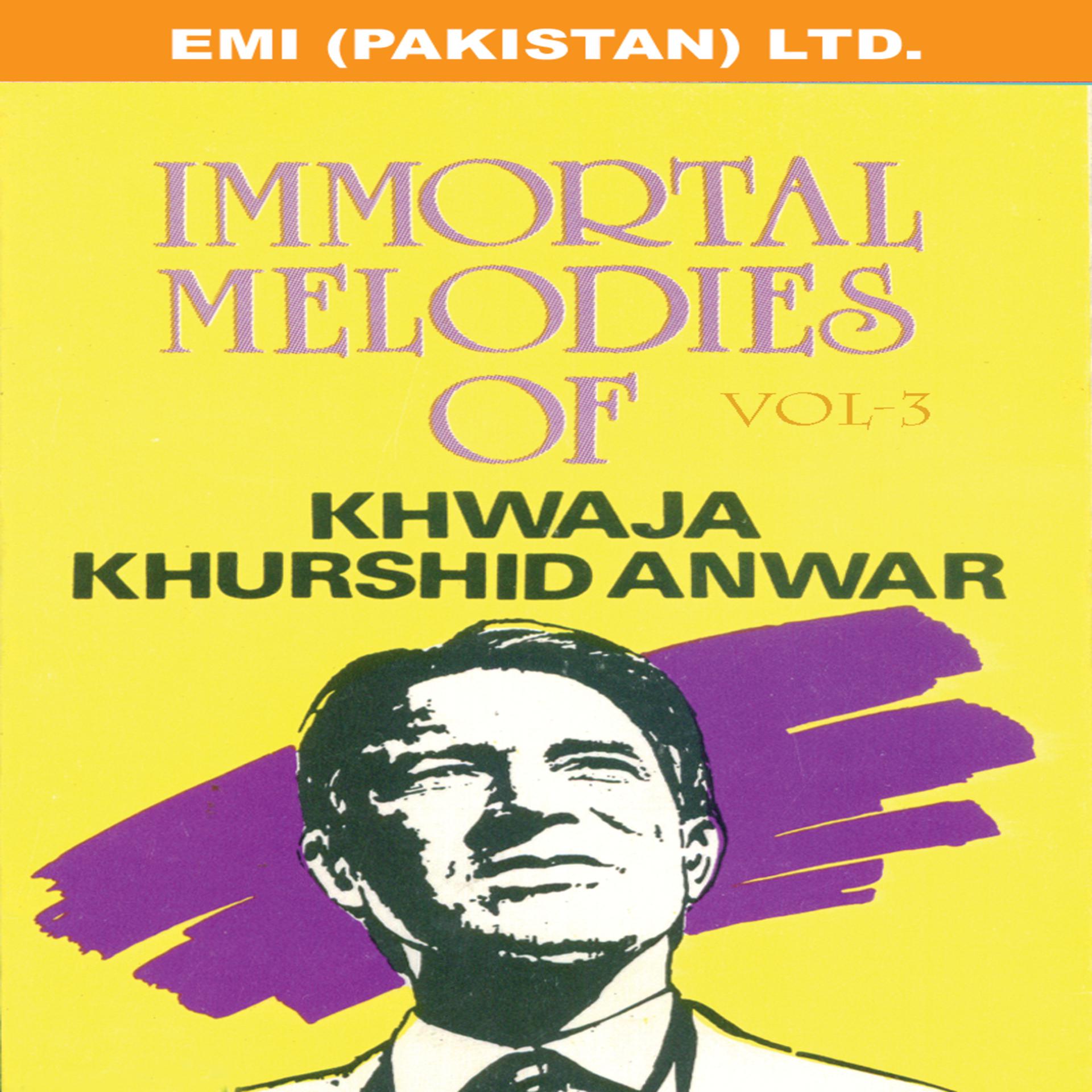 Постер альбома Immortal Melodies Of Khwaja Khurshid Anwar Vol -3