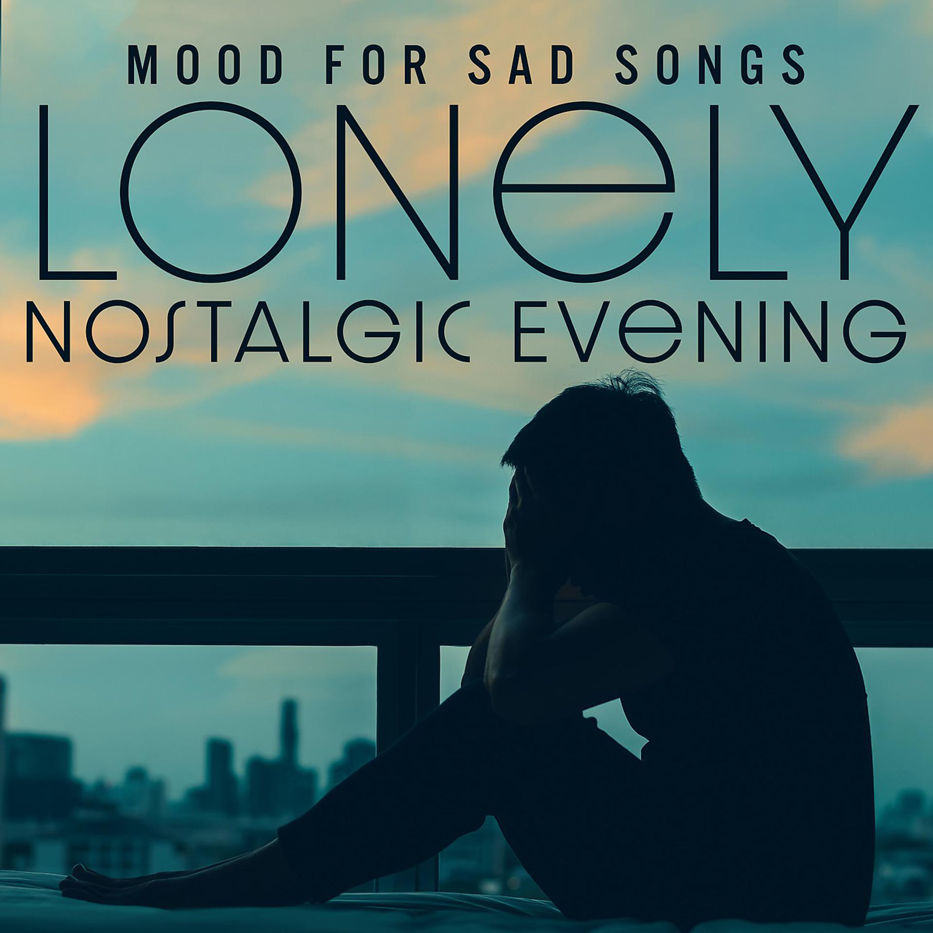 Постер альбома Mood for Sad Songs - Lonely Nostalgic Evening