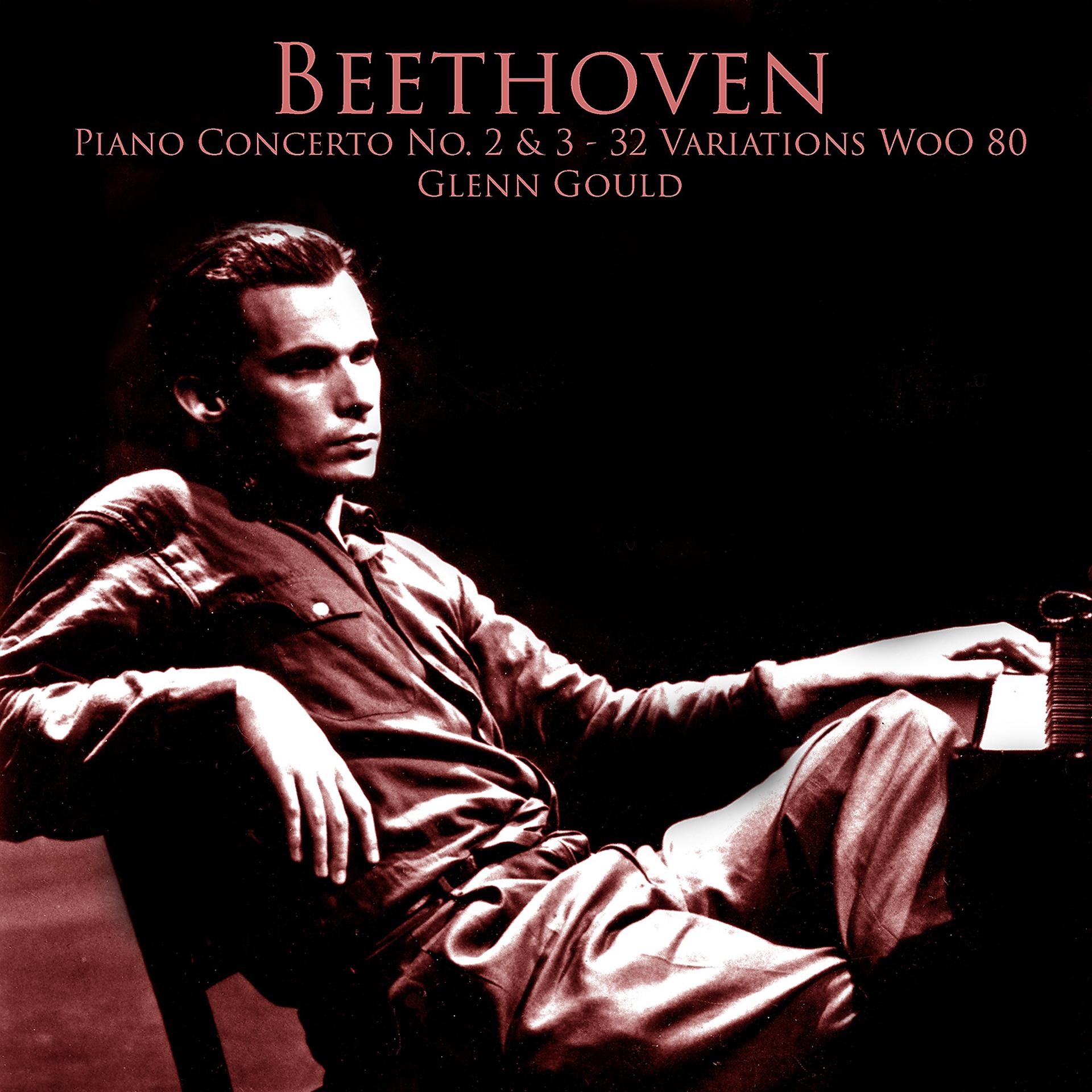 Постер альбома Beethoven Piano Concerto No. 2 & 3 - 32 Variations WoO 80 - Plays Glenn Gould