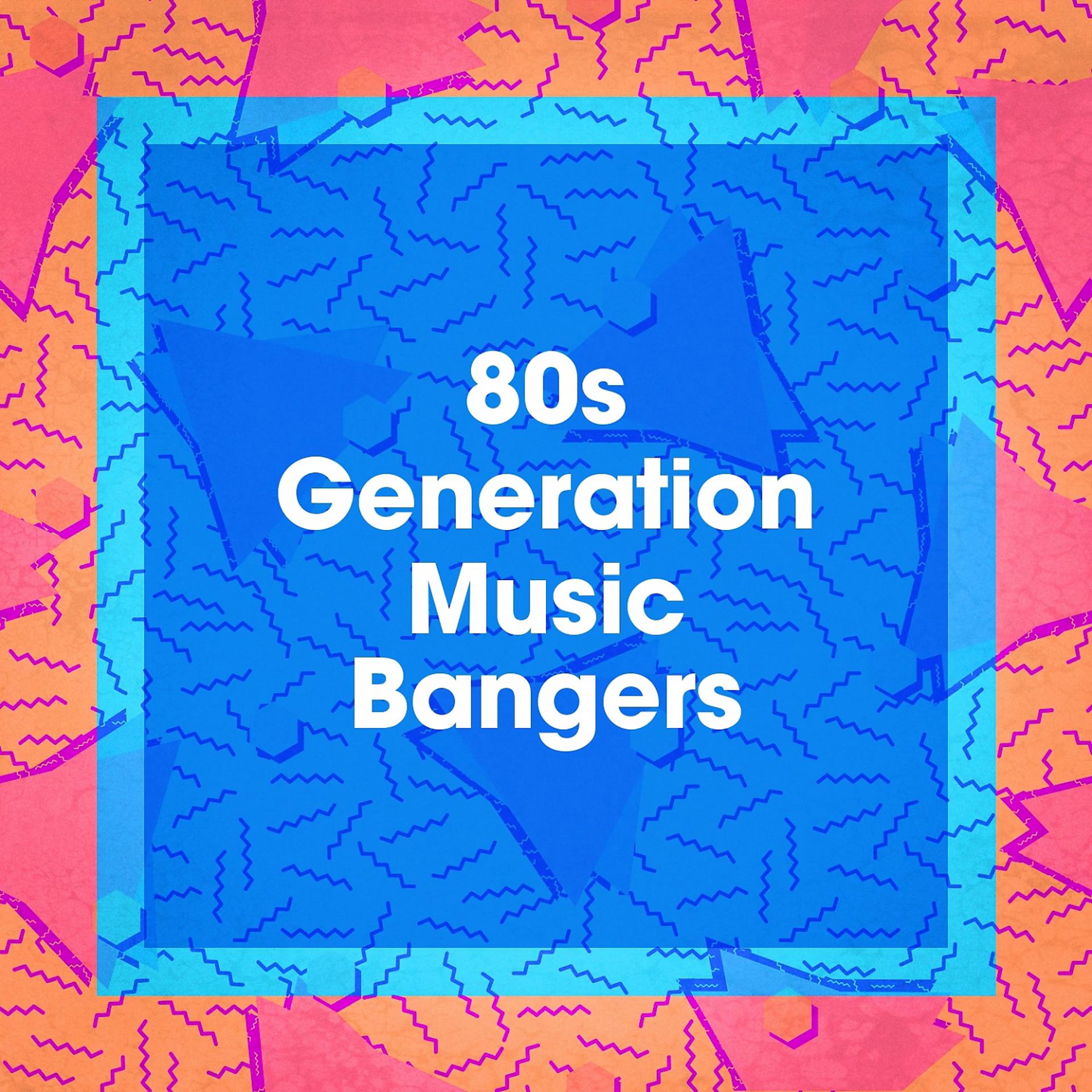 Постер альбома 80s Generation Music Bangers