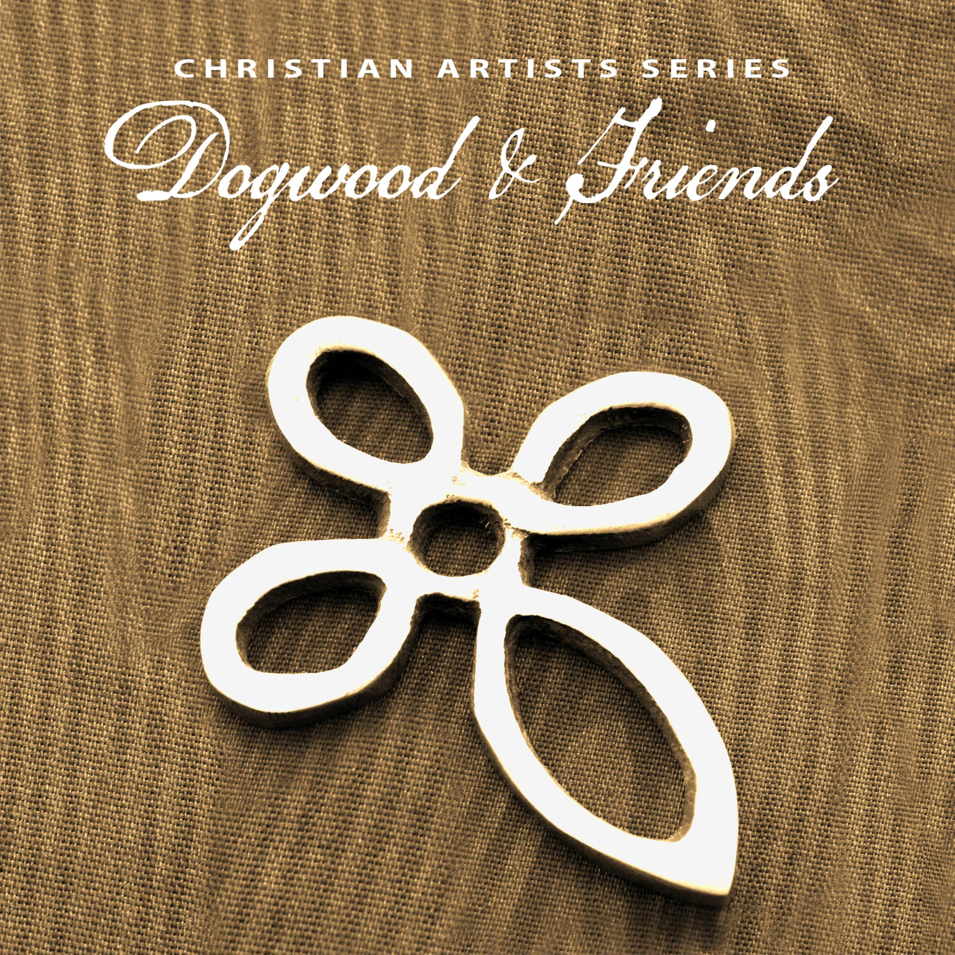 Постер альбома Christian Artists Series: Dogwood & Friends