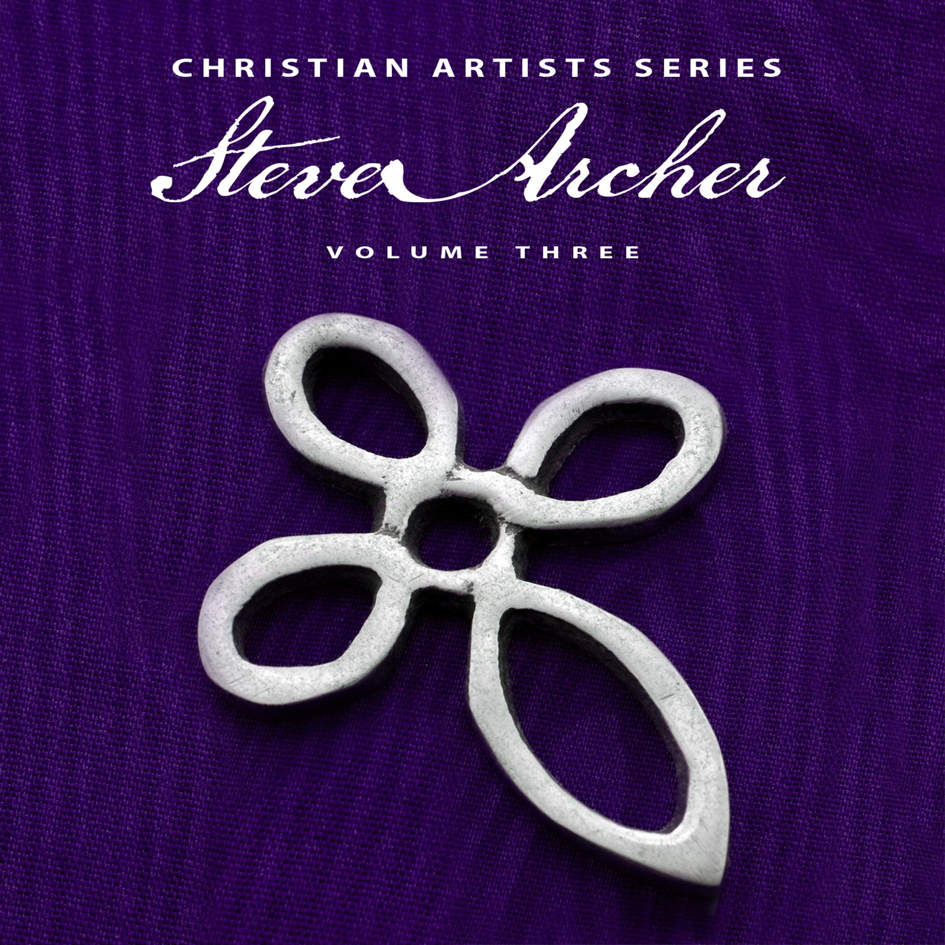 Постер альбома Christian Artists Series: Steve Archer, Vol. 3