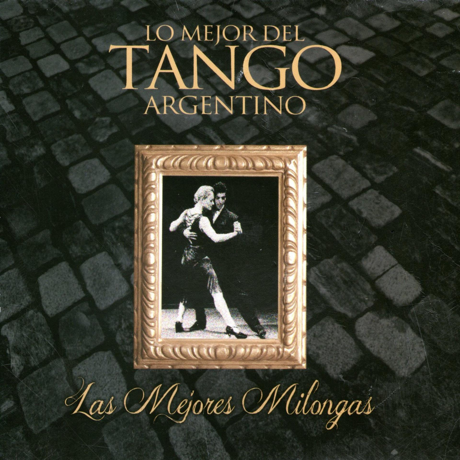 Постер альбома Lo Mejor del Tango Argentino: Las Mejores Milongas