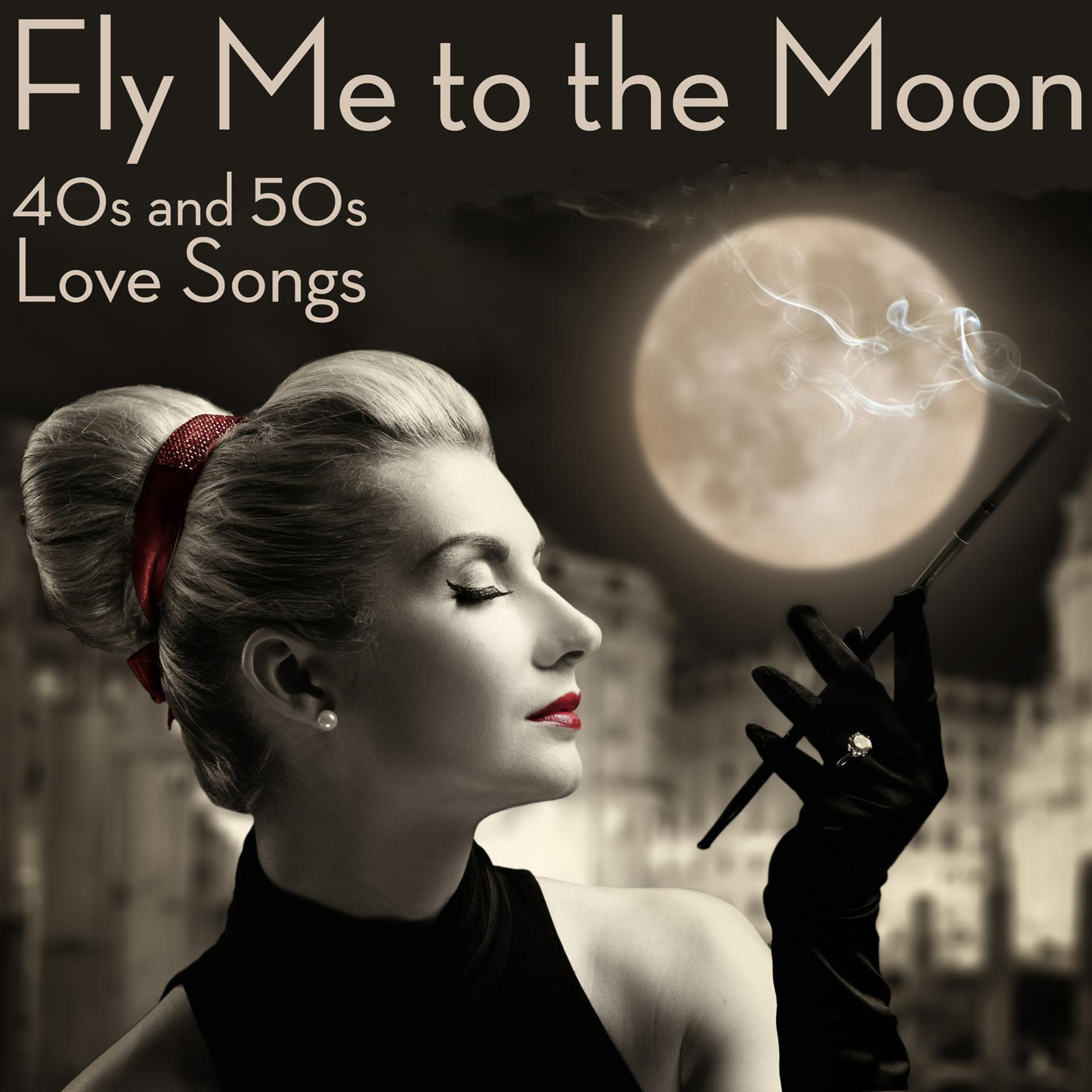 Постер альбома Fly Me to the Moon: 40s and 50s Love Songs