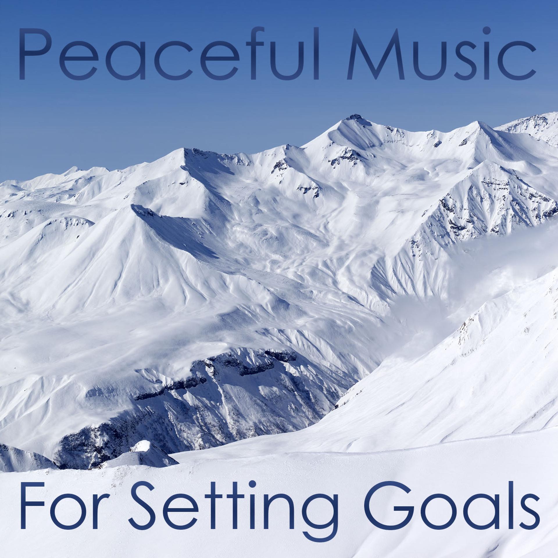 Постер альбома Peaceful Music for Setting Goals