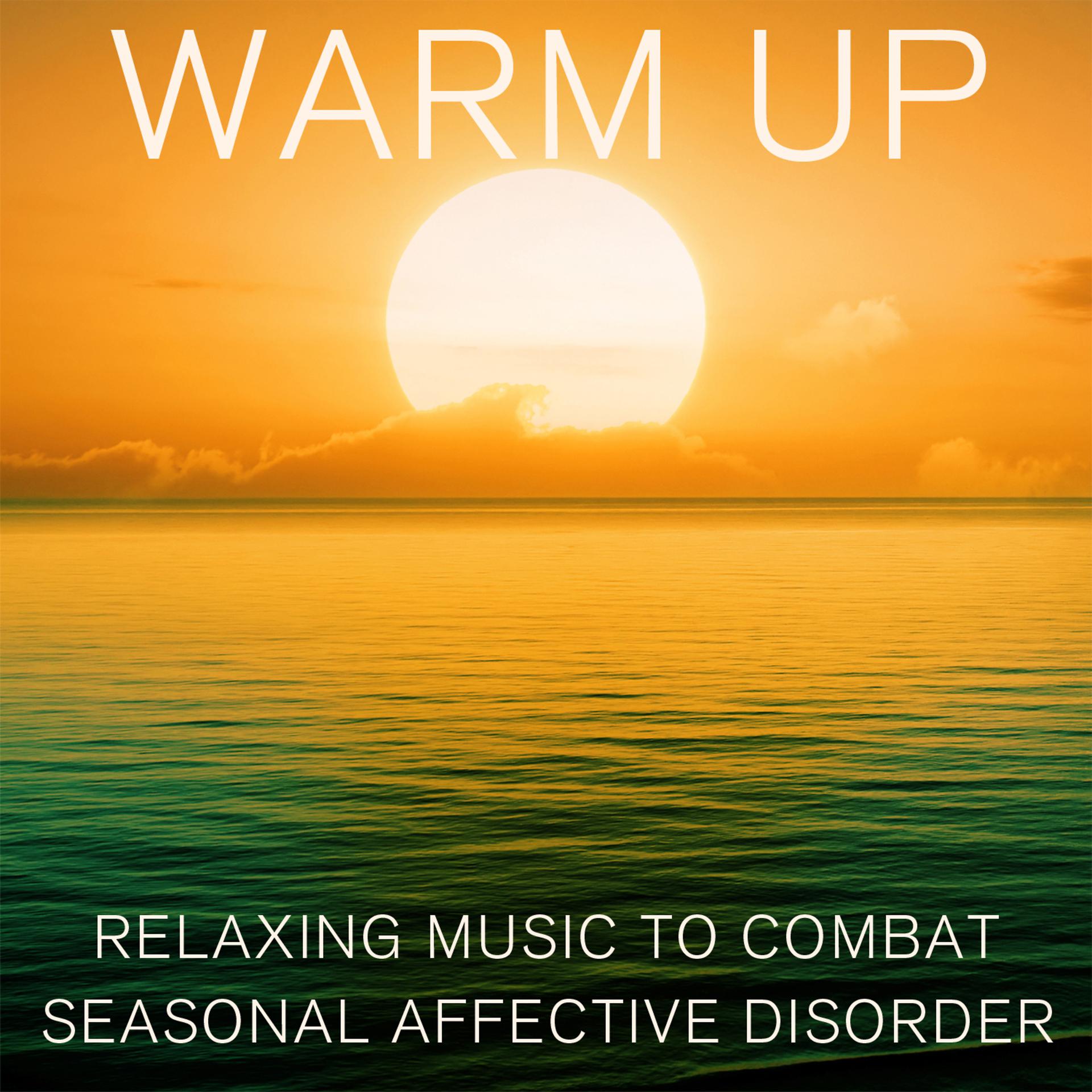 Постер альбома Warm Up: Relaxing Music to Combat Seasonal Affective Disorder