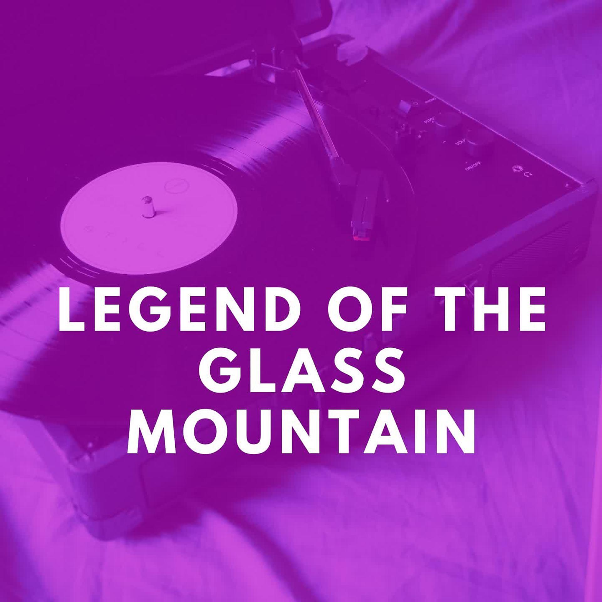Постер альбома Legend of the Glass Mountain