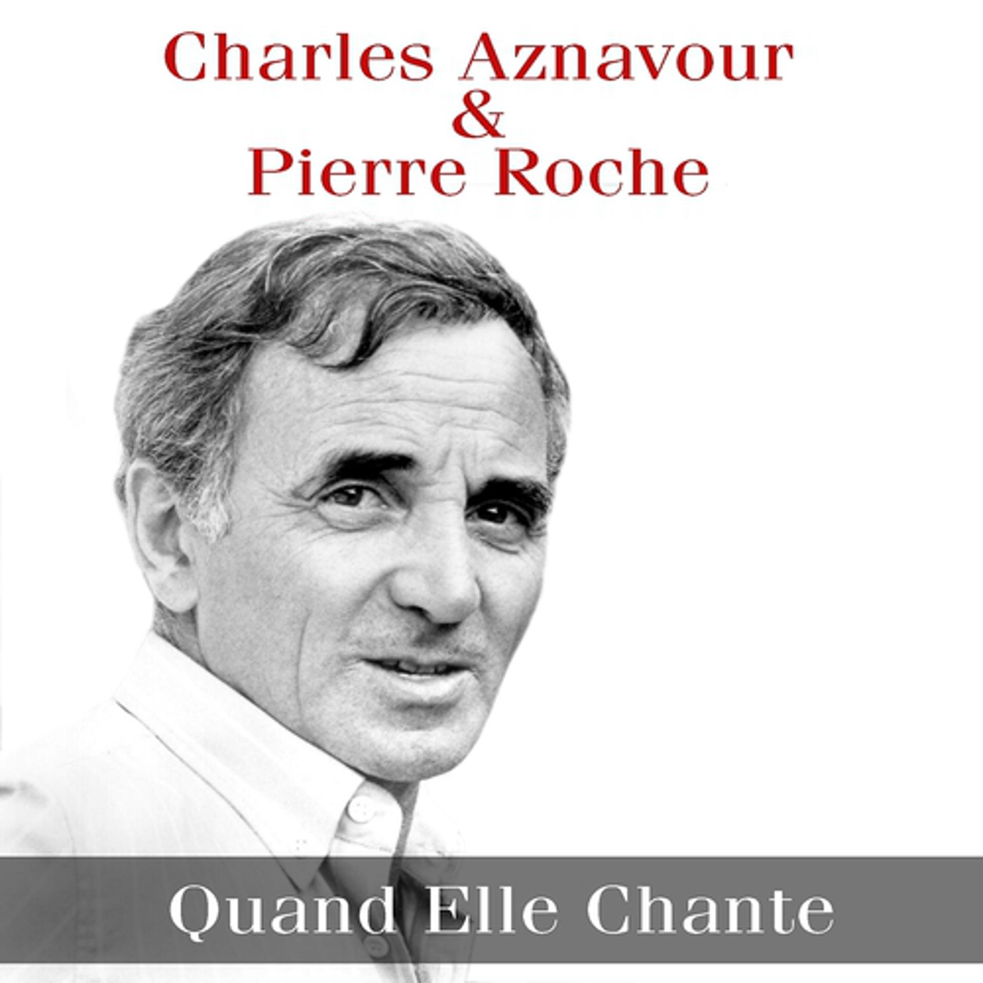 Постер альбома Charles Aznavour & Pierre Roche: Quand Elle Chante