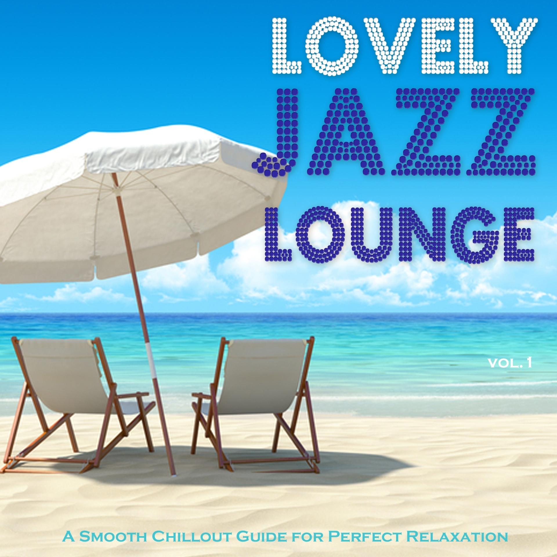 Постер альбома Lovely Jazz Lounge - A Smooth Chillout Guide for Perfect Relaxation