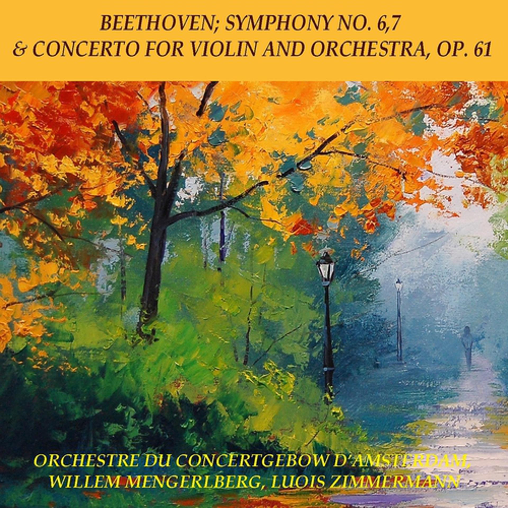 Постер альбома Beethoven: Symphony No. 6 & 7 & Concerto for Violin and Orchestra, Op. 61