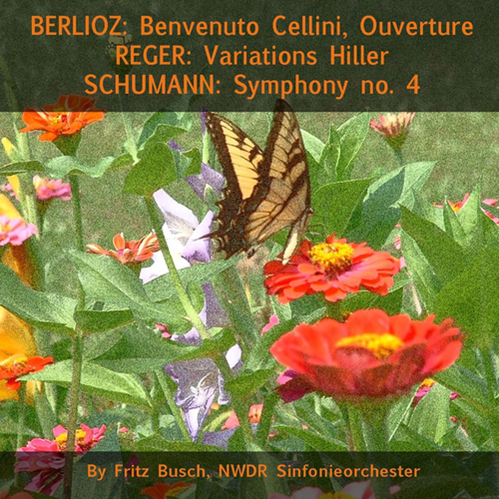Постер альбома Berlioz: Benvenuto Cellini, Ouverture - Reger: Variations Hiller - Schumann: Symphony No. 4