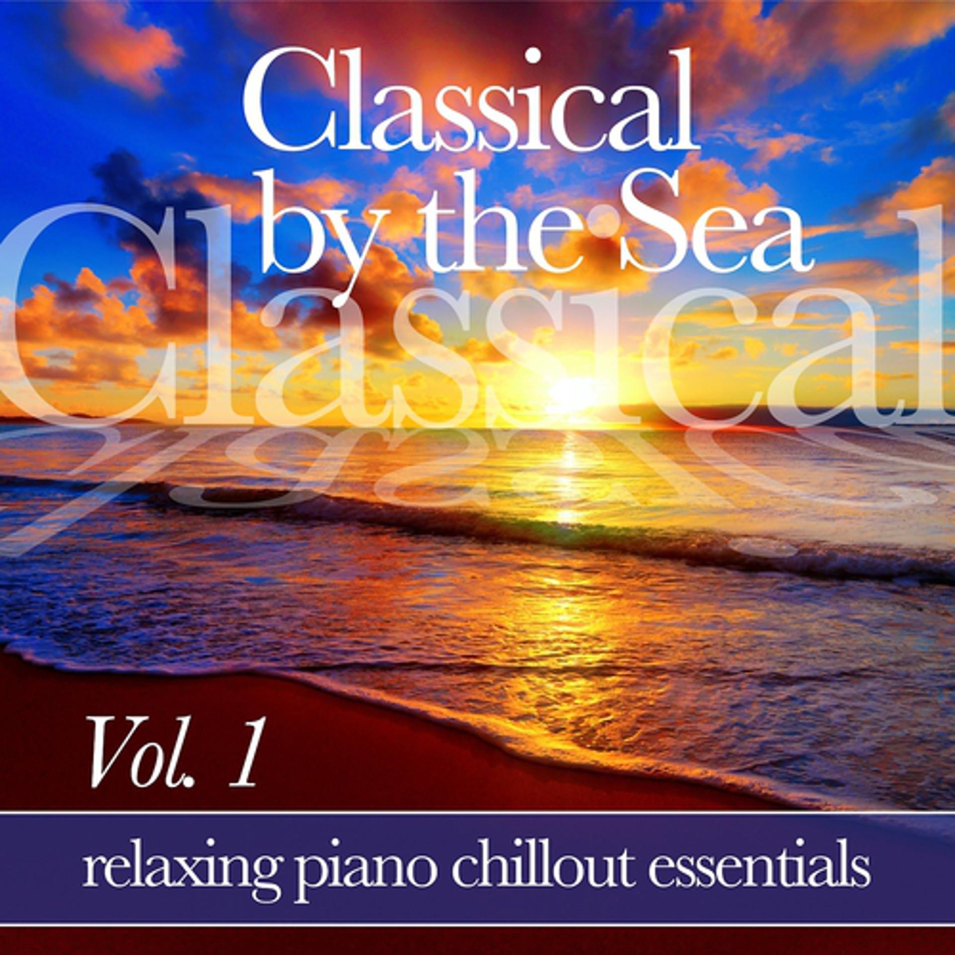 Постер альбома Classical by the Sea, Vol. 1 (Relaxing Piano Chillout Essentials)