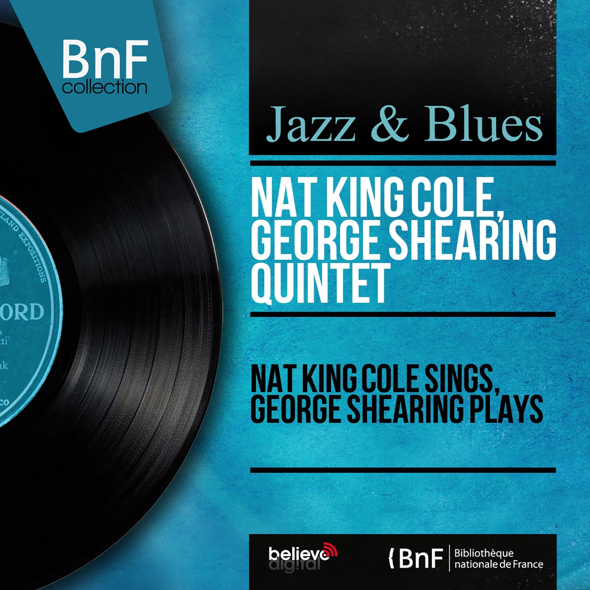 Постер альбома Nat King Cole Sings, George Shearing Plays (Stereo Version)