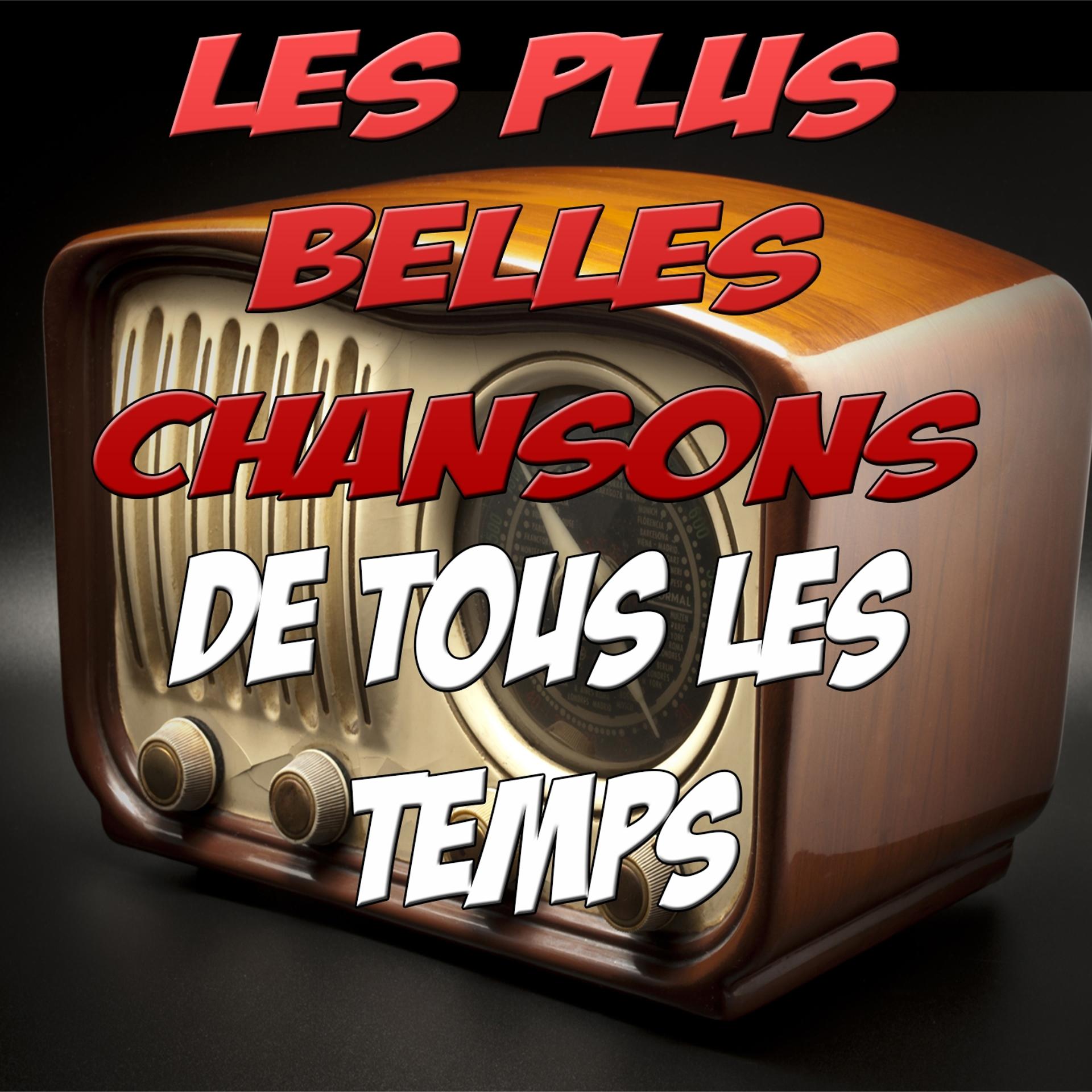 Постер альбома Les Plus Belles Chansons de Tous les Temps