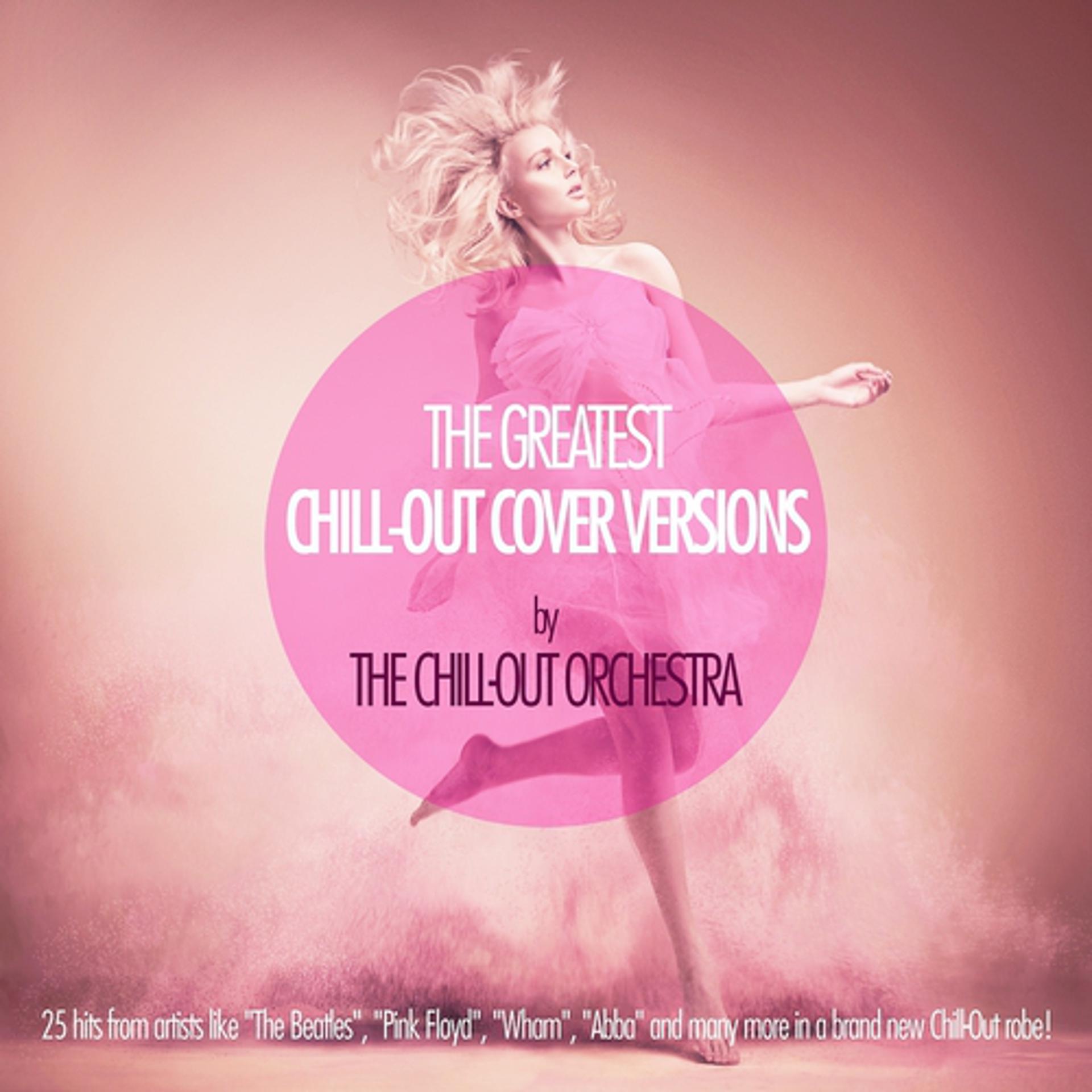 Постер альбома The Greatest Chill-Out Cover Versions By the Chill-Out Orchestra
