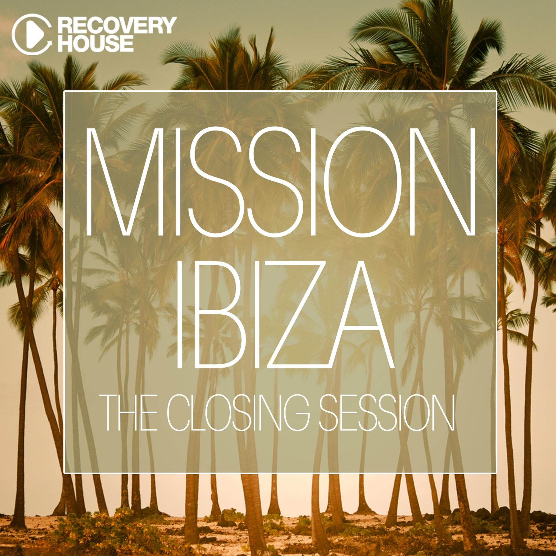 Постер альбома Mission Ibiza - The Closing Session
