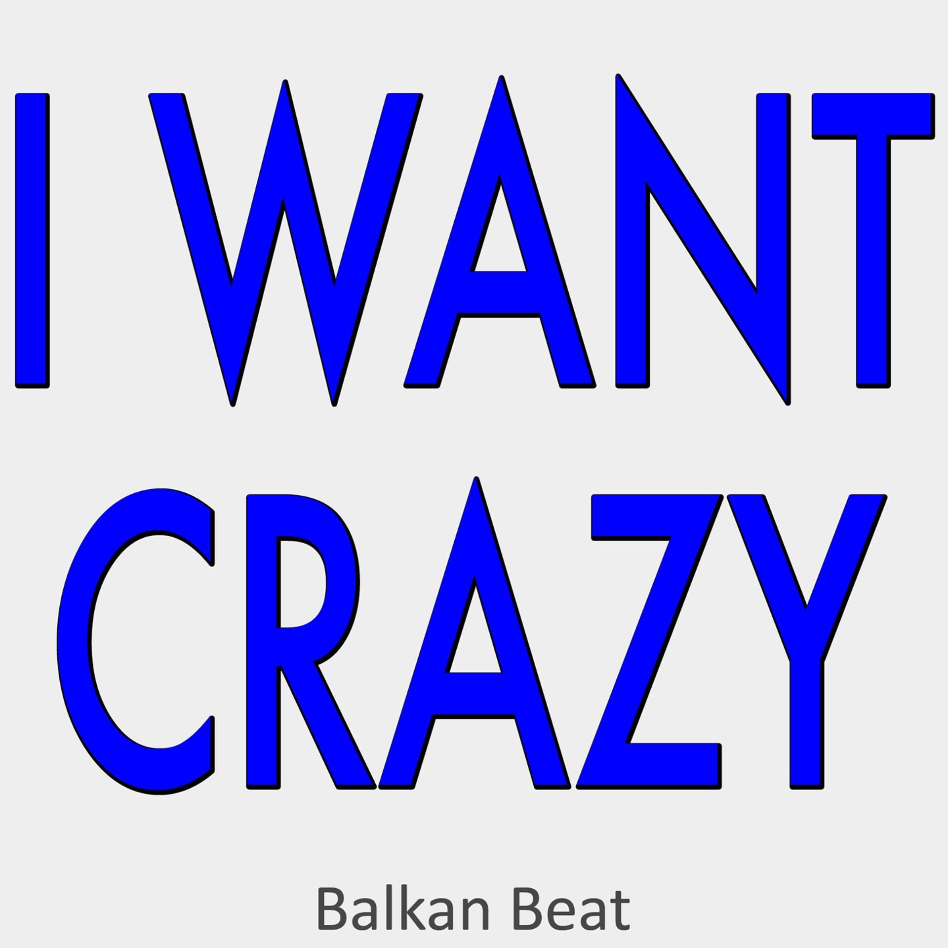 Постер альбома I Want Crazy