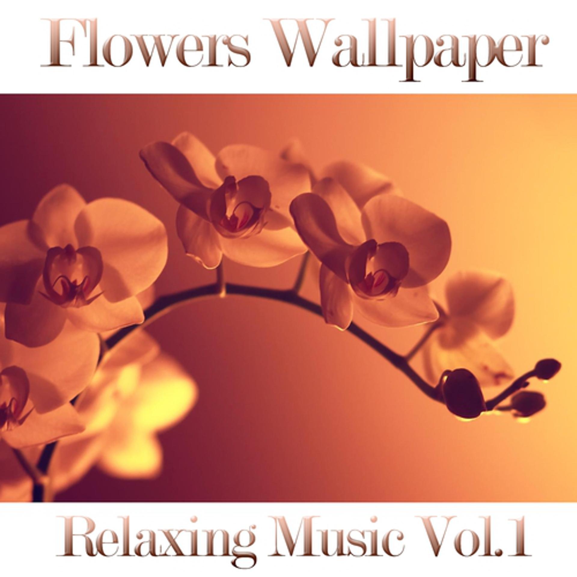 Постер альбома Flowers Wallpaper, Vol. 1 (Relaxing Music)