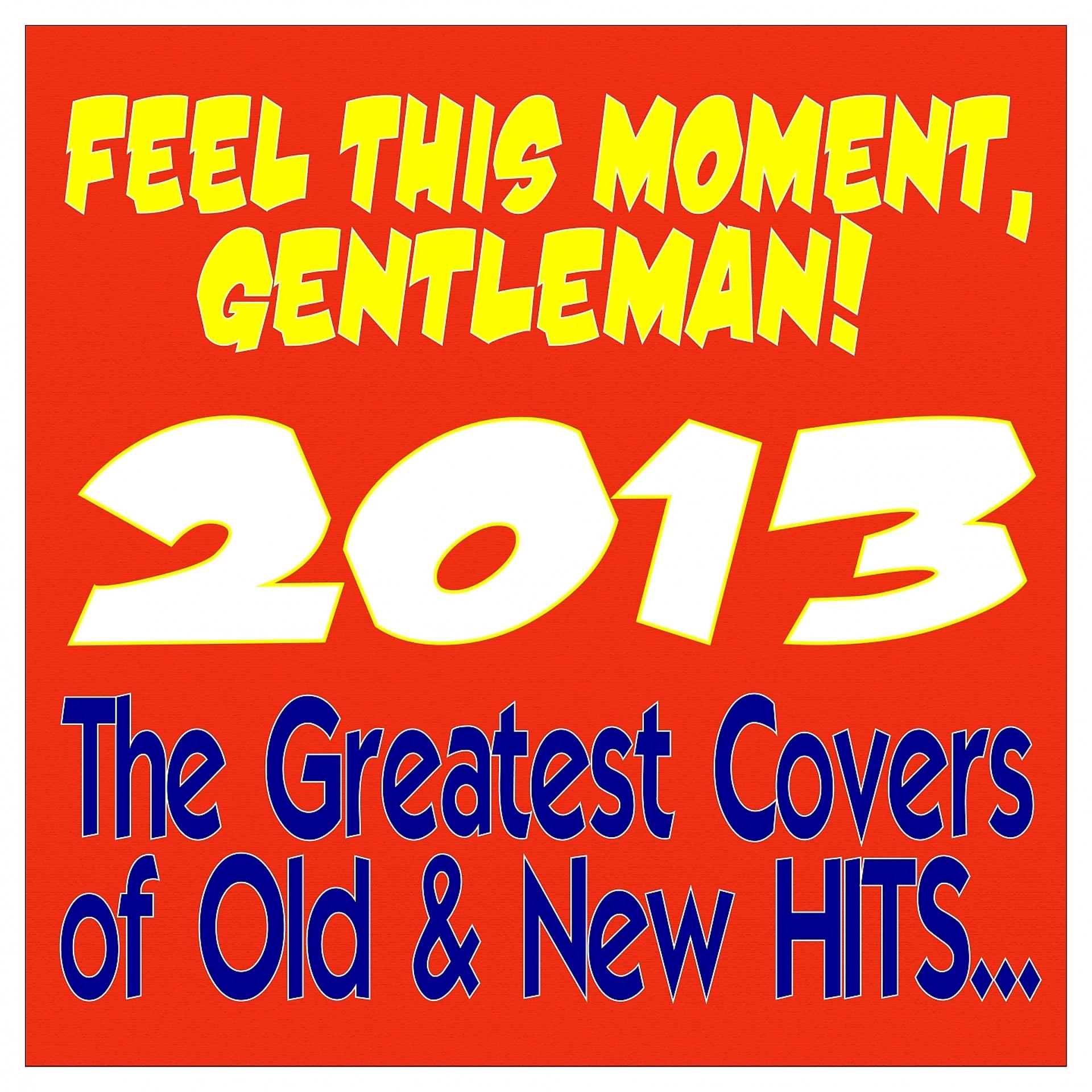 Постер альбома Feel This Moment, Gentleman! 2013