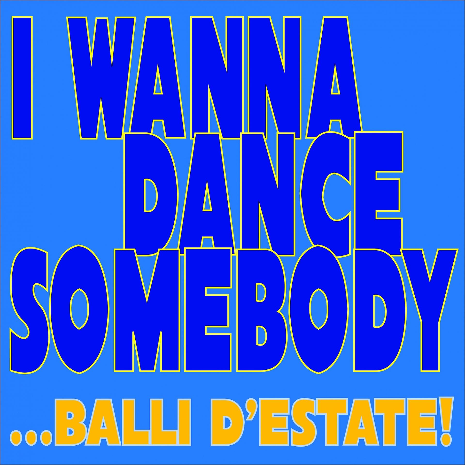 Постер альбома I Wanna Dance Somebody... Balli d'estate!
